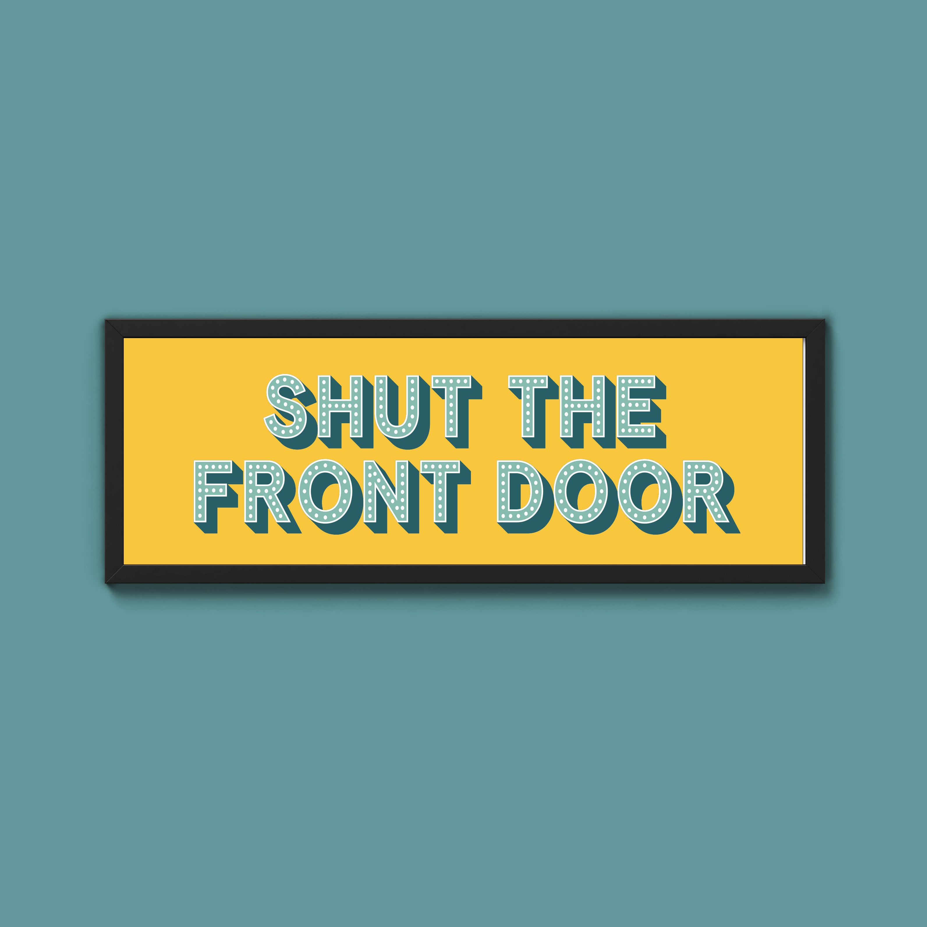 Shut The Front Door Framed Print (New Style)