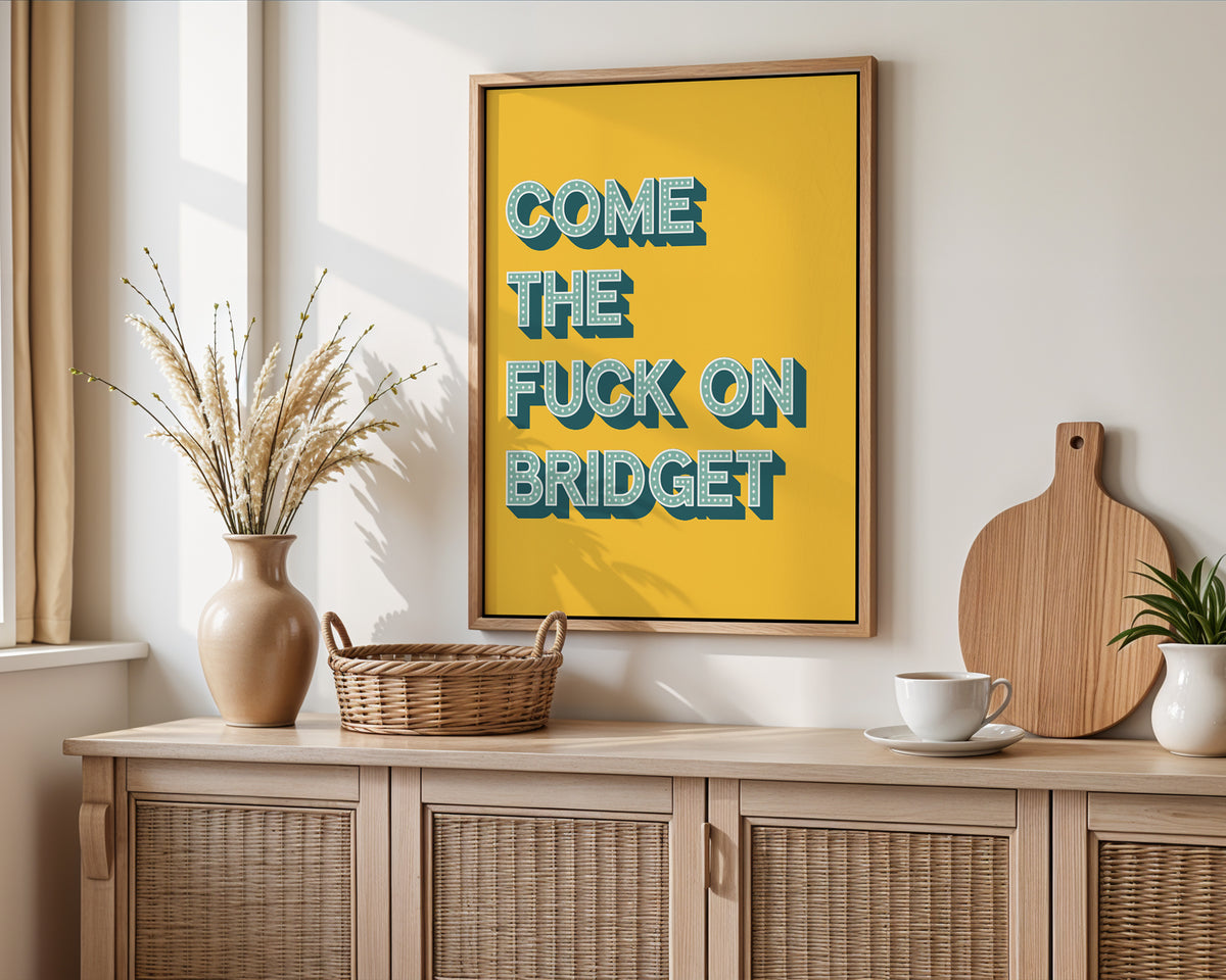 Come The Fuck On Bridget Print