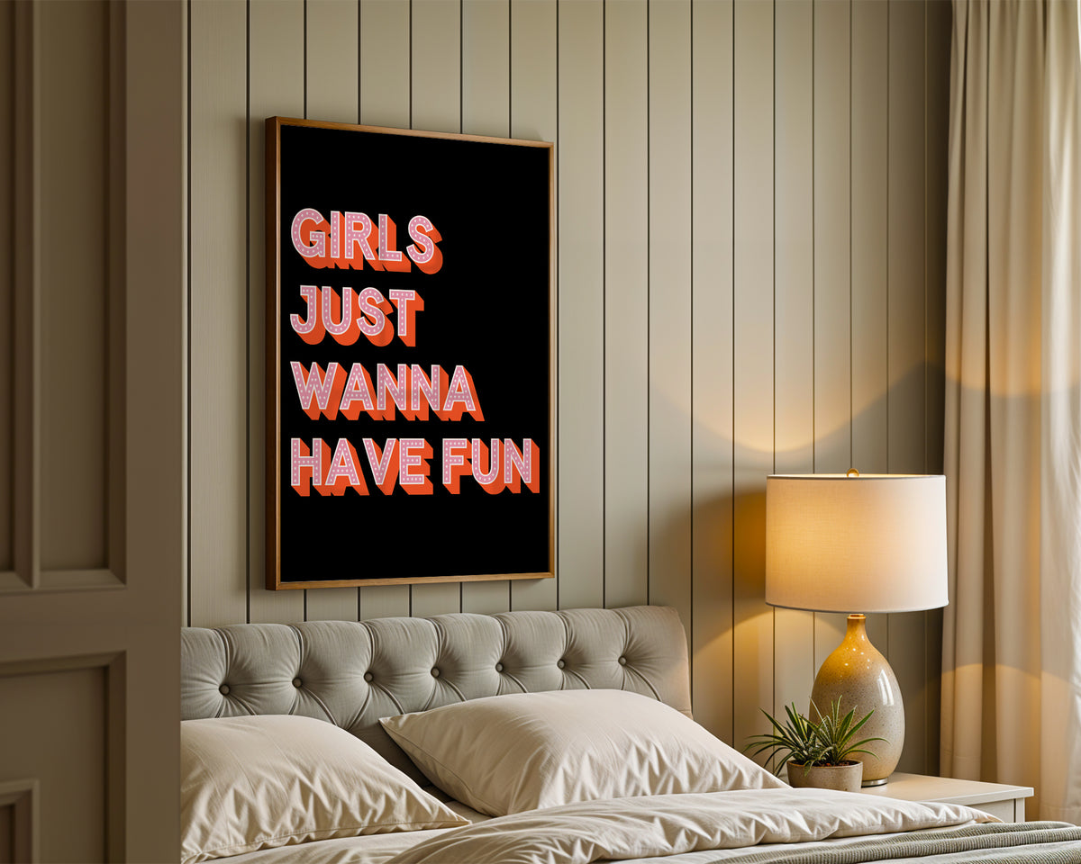 Girls Just Wanna Have Fun Print