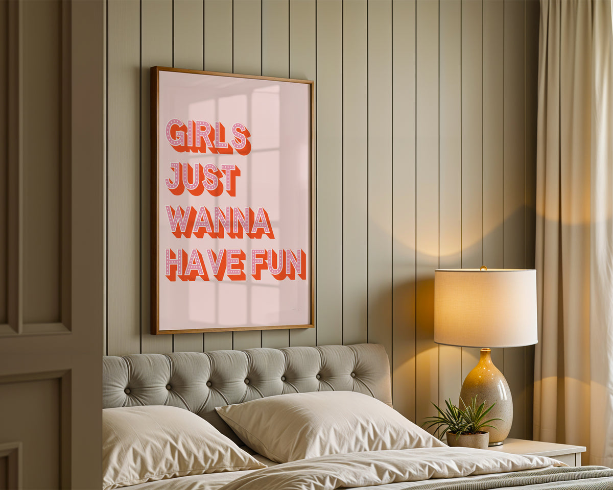 Girls Just Wanna Have Fun Print