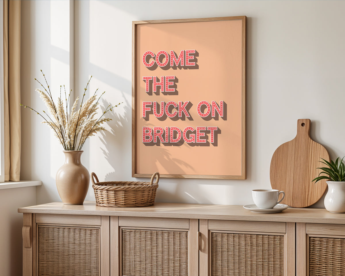 Come The Fuck On Bridget Print