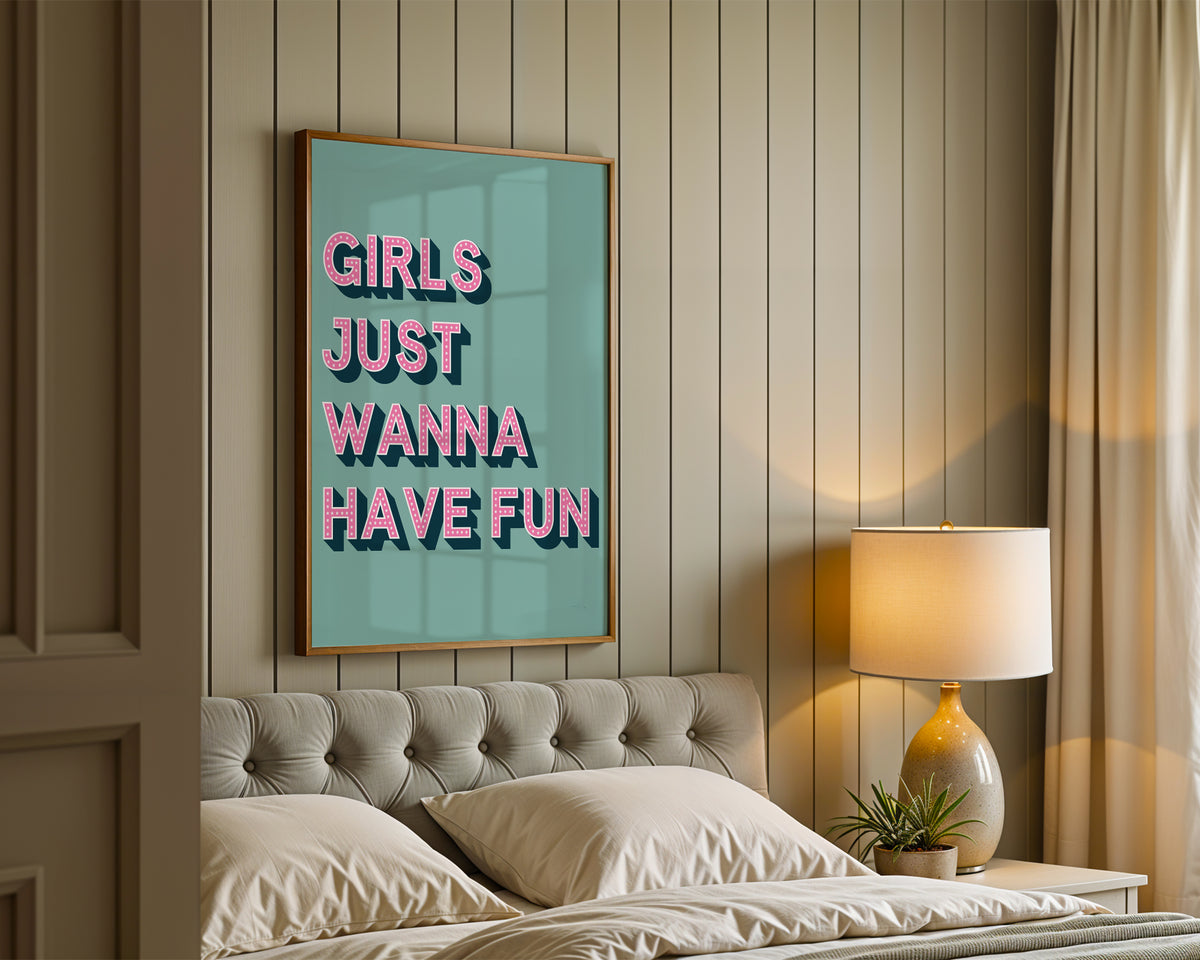 Girls Just Wanna Have Fun Print