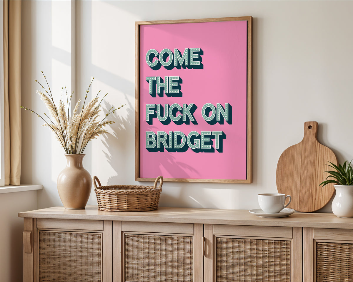 Come The Fuck On Bridget Print