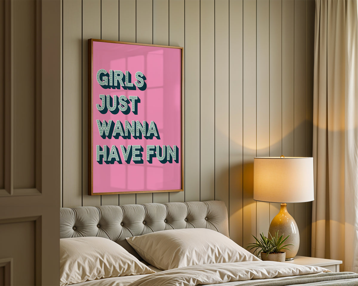 Girls Just Wanna Have Fun Print