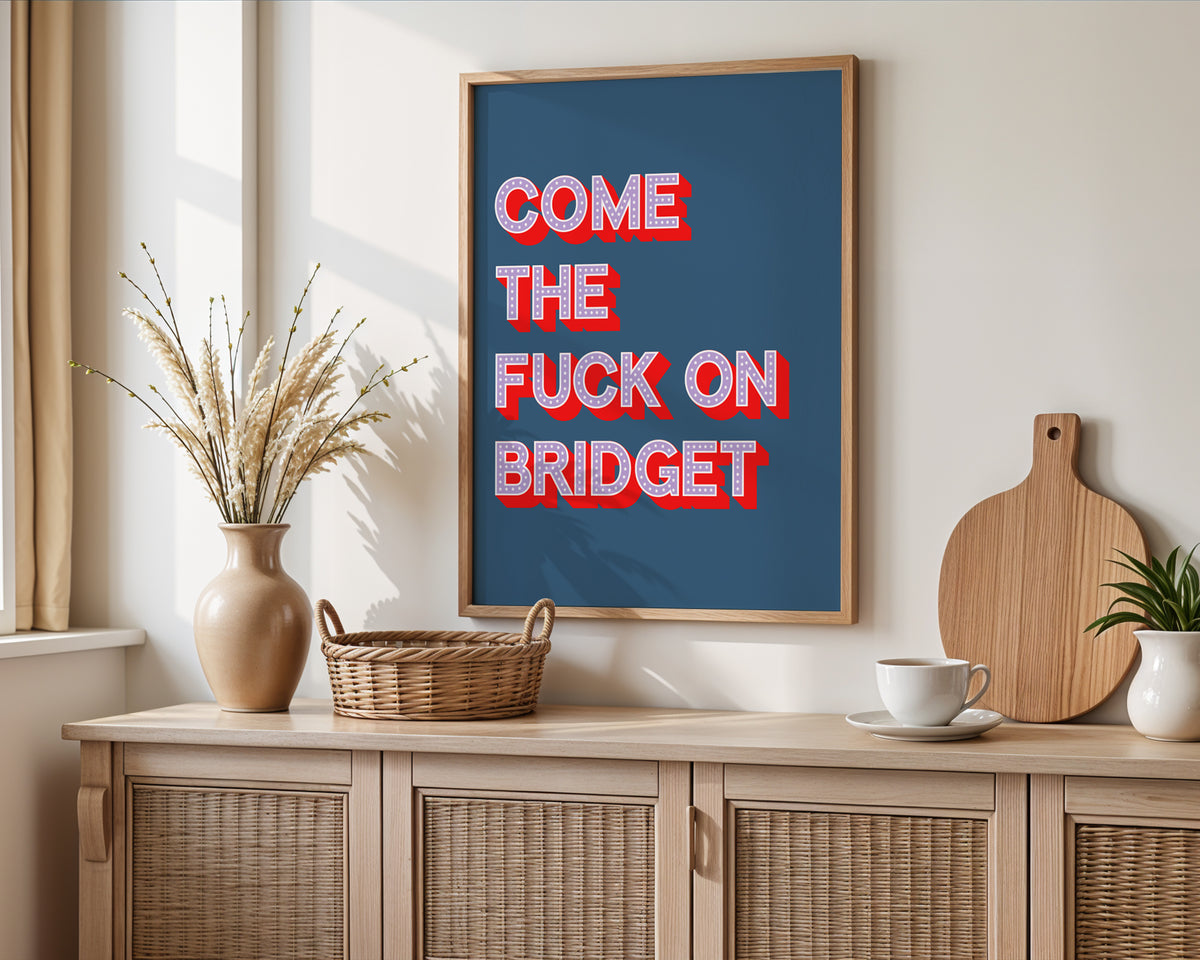 Come The Fuck On Bridget Print