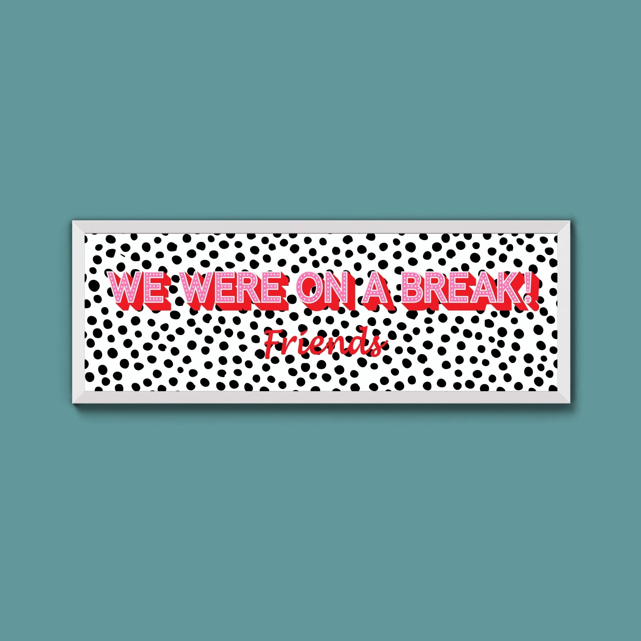We Were On A Break Framed Print (New Style) - Above The Door
