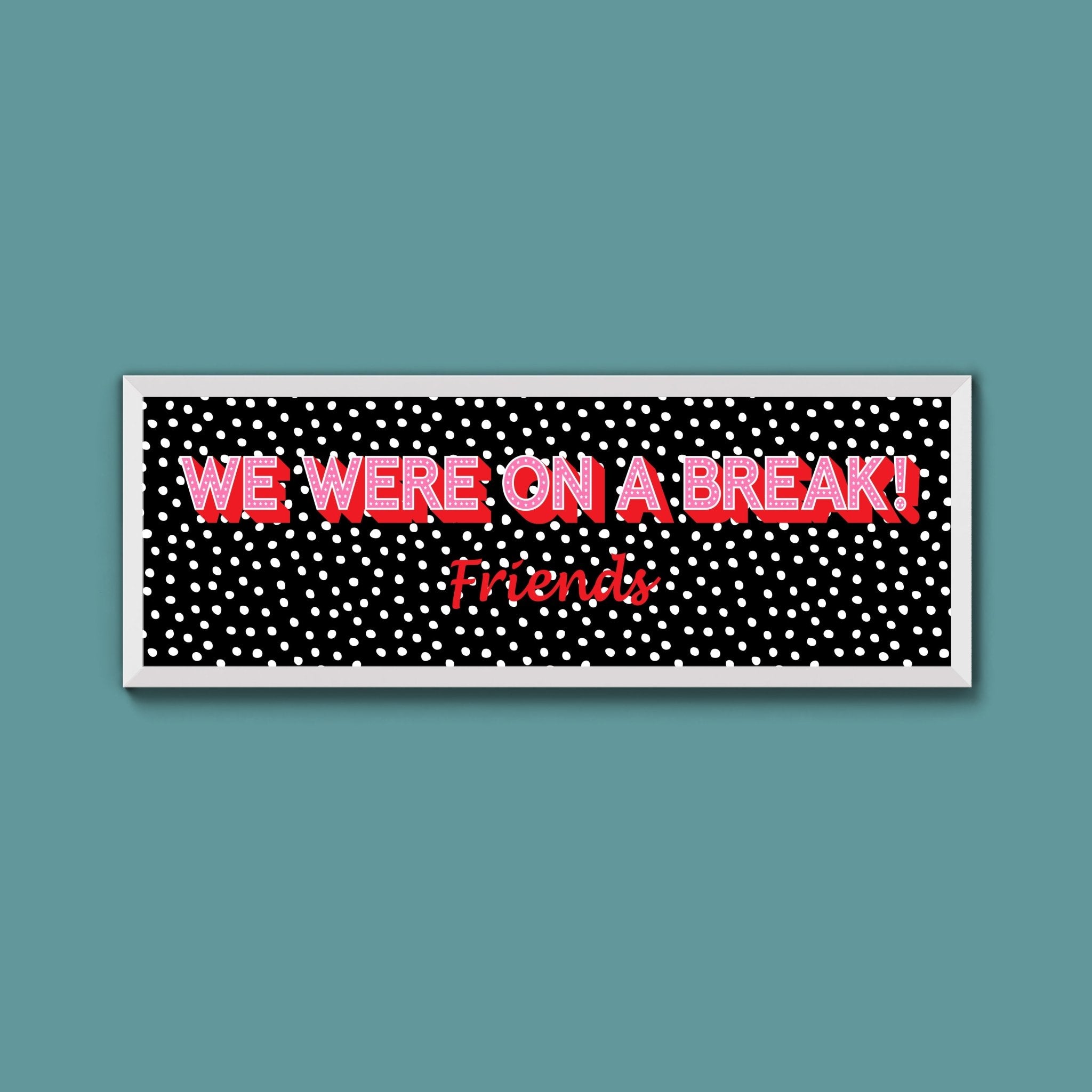 We Were On A Break Framed Print (New Style) - Above The Door