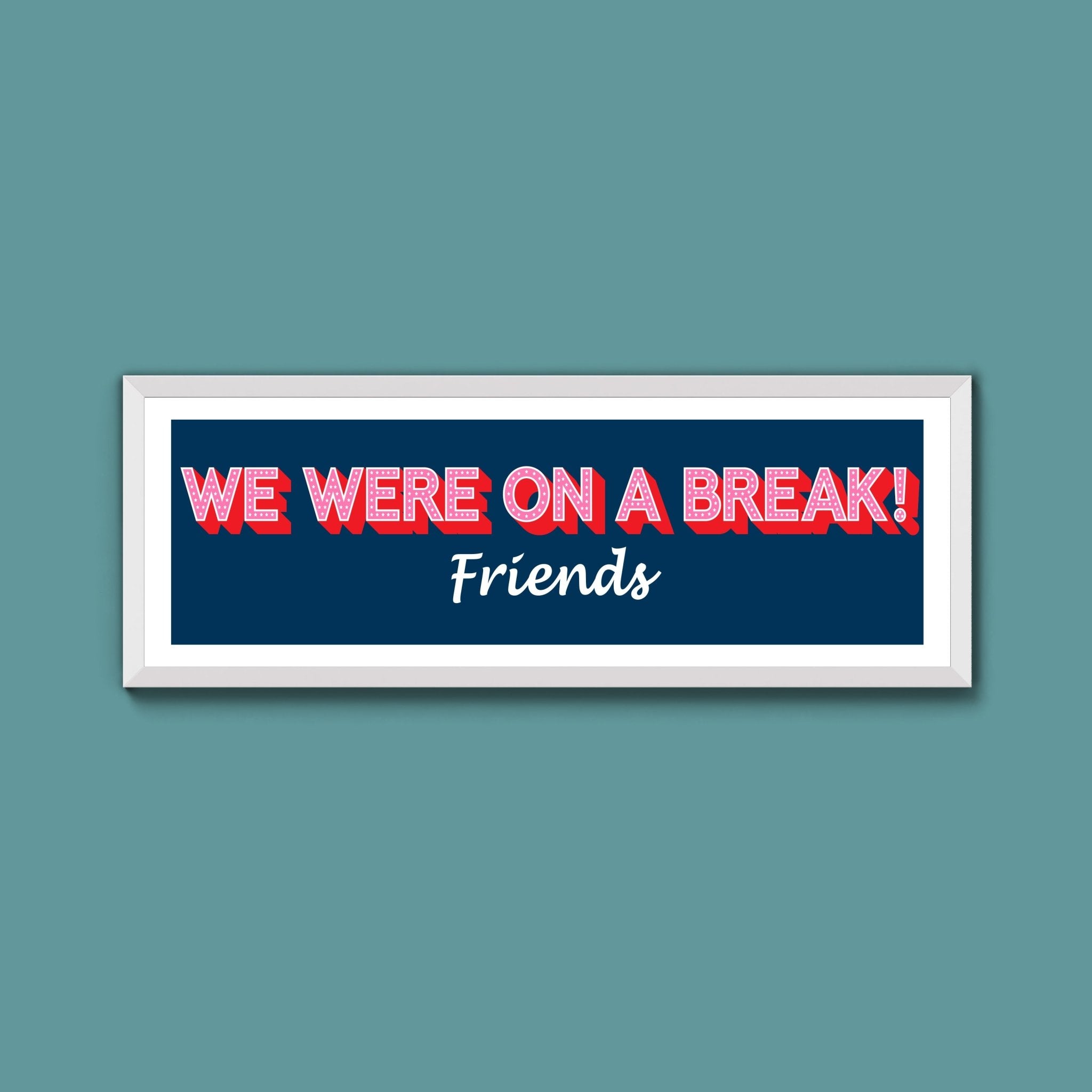 We Were On A Break Framed Print (New Style) - Above The Door