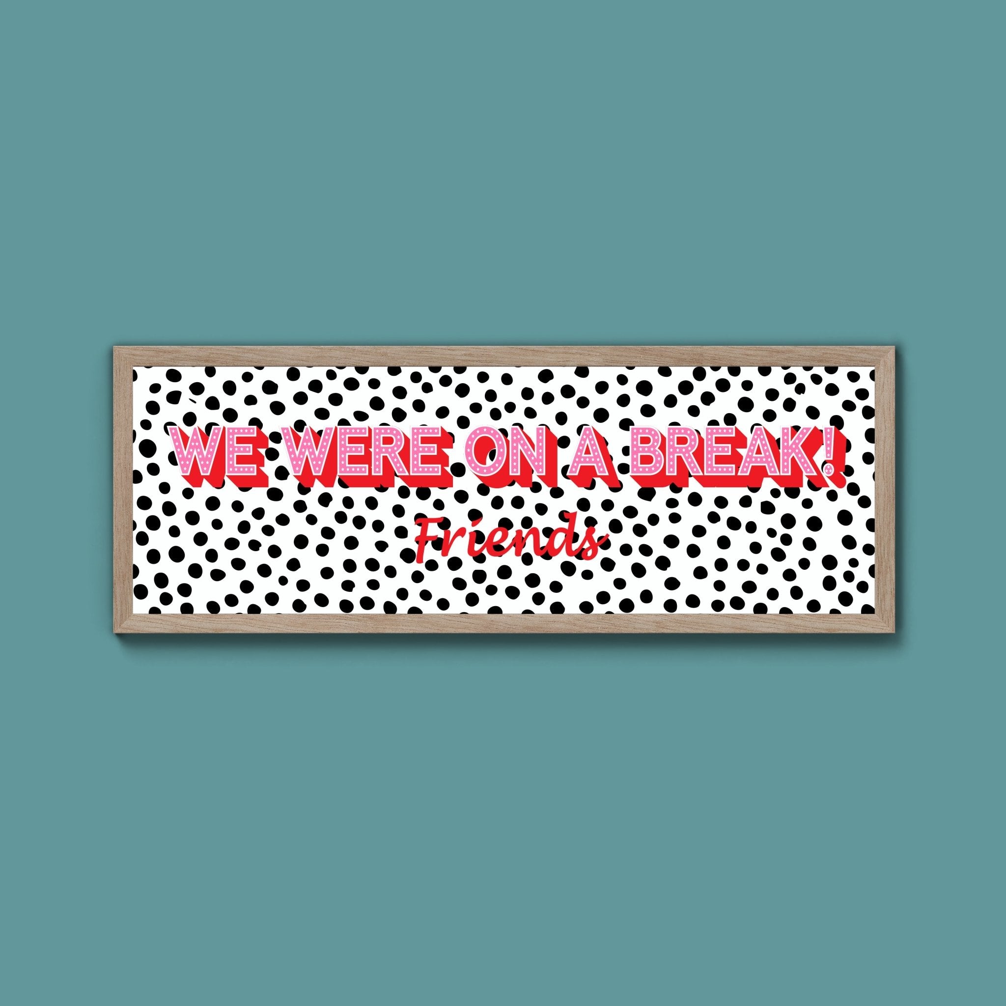 We Were On A Break Framed Print (New Style) - Above The Door