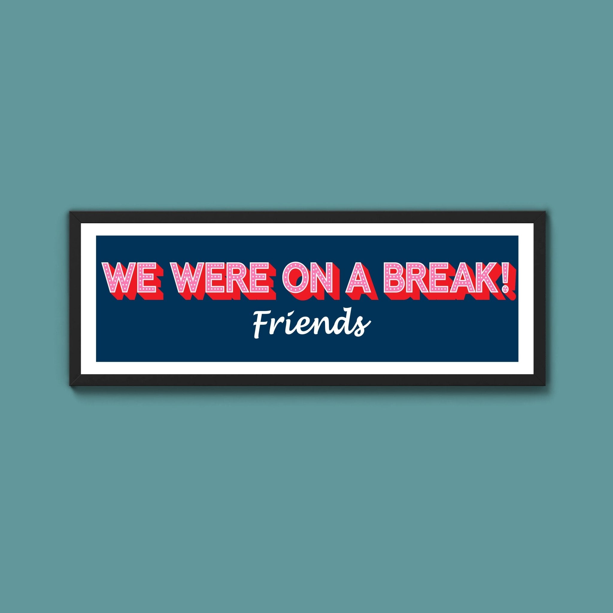 We Were On A Break Framed Print (New Style) - Above The Door