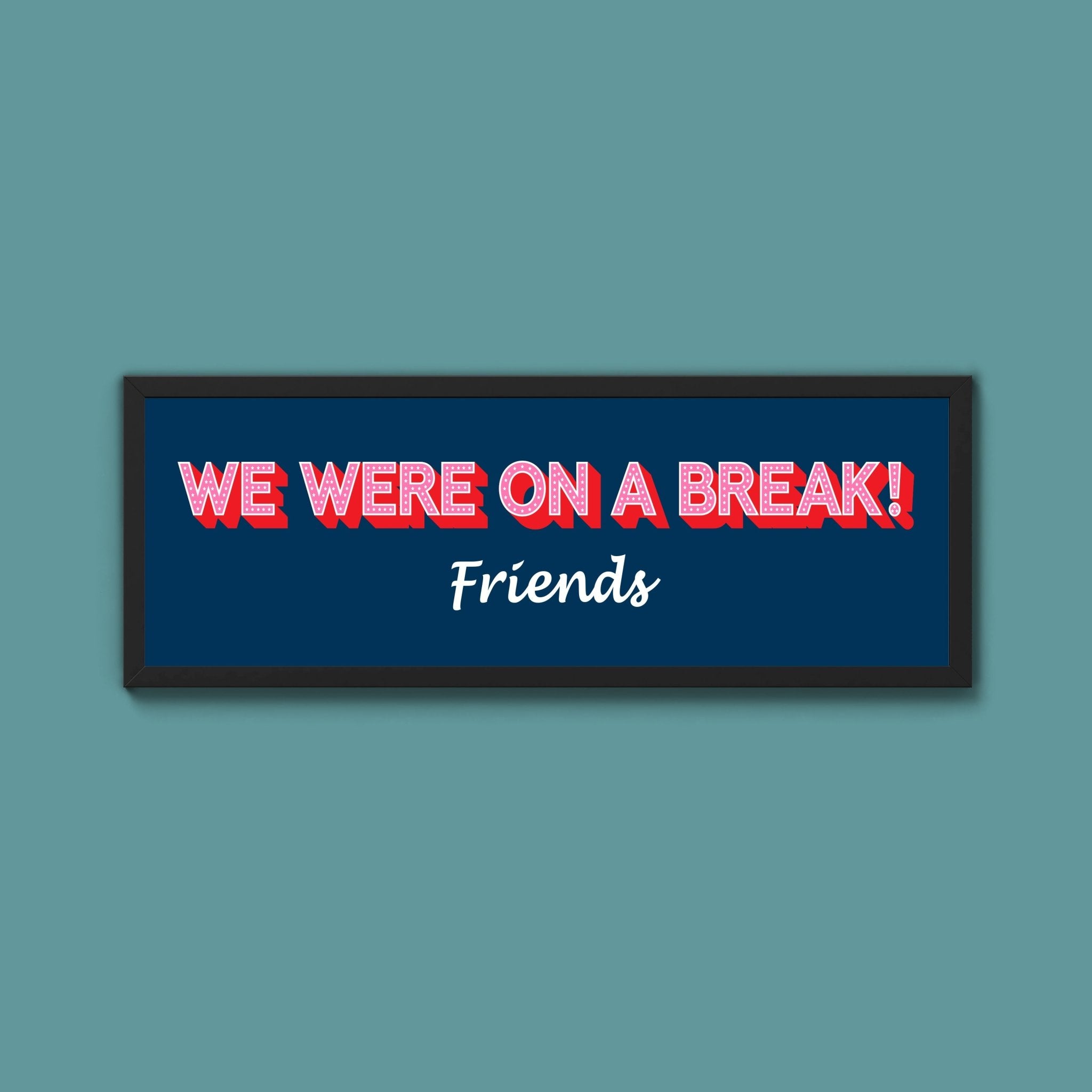 We Were On A Break Framed Print (New Style) - Above The Door