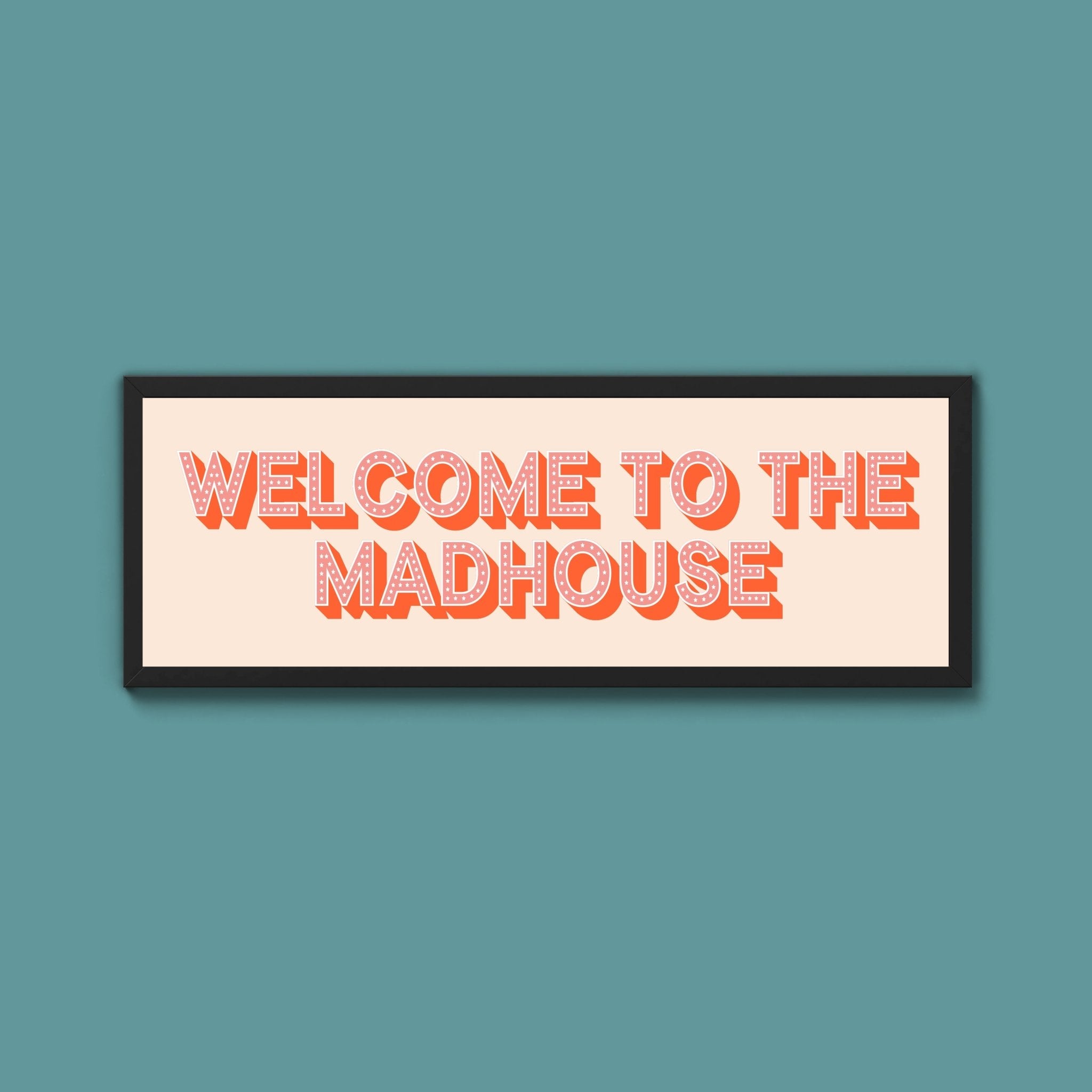 Welcome To The Madhouse Framed Print (New Style) - Above The Door