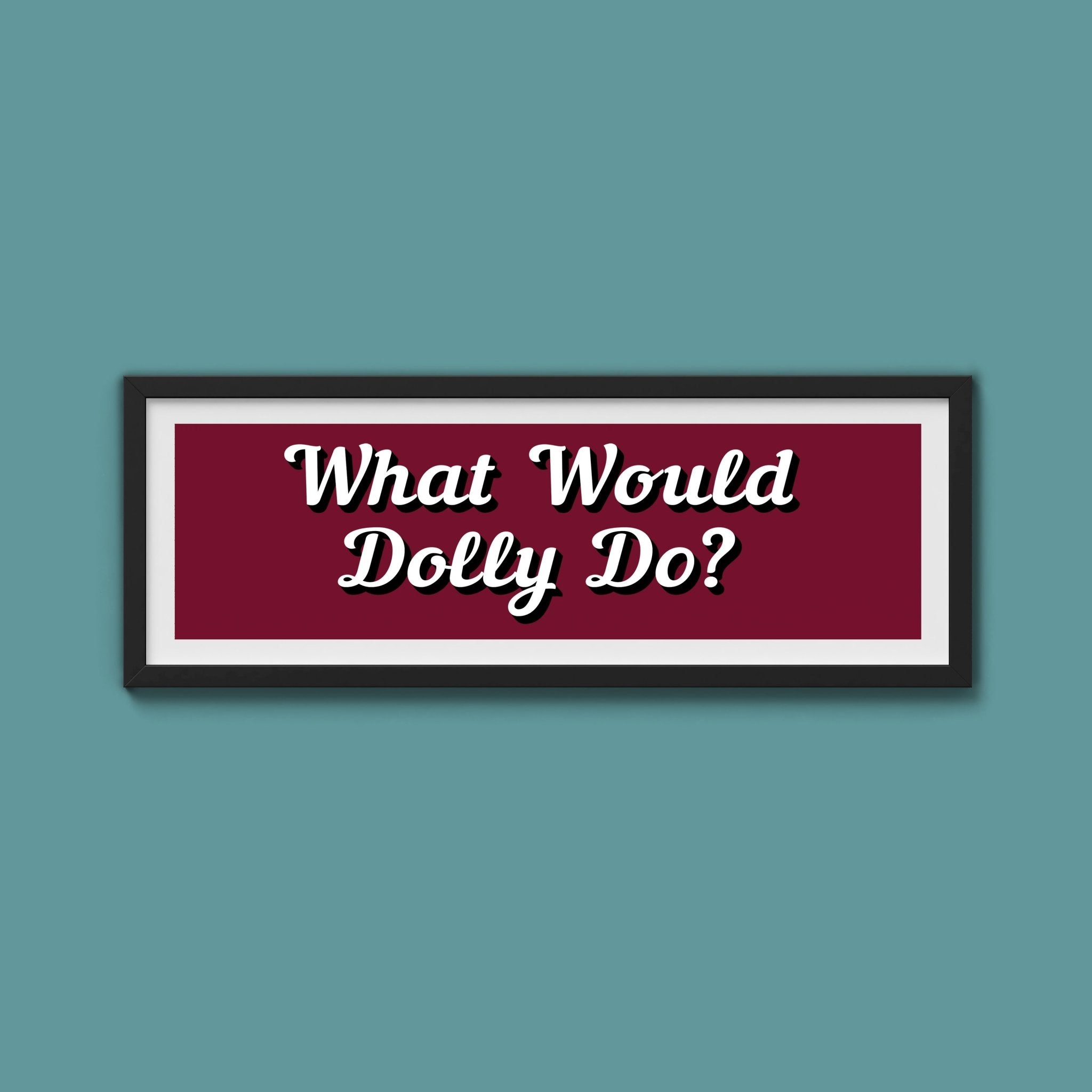 What Would Dolly Do? Framed Print (New Style) - Above The Door