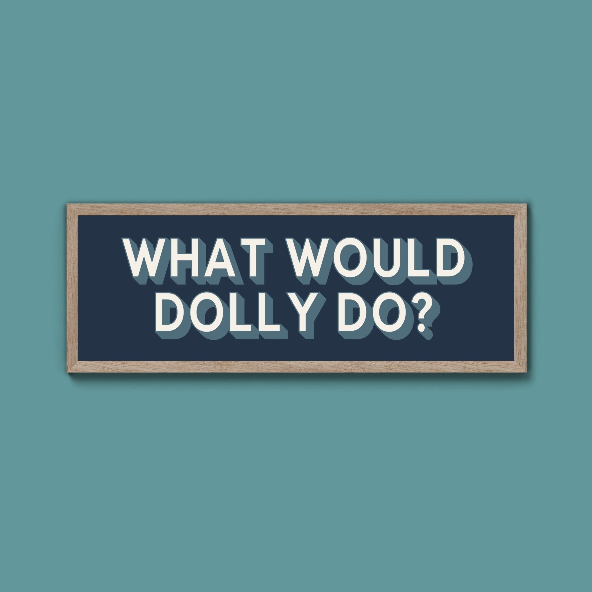 What Would Dolly Do? Framed Print (New Style) - Above The Door