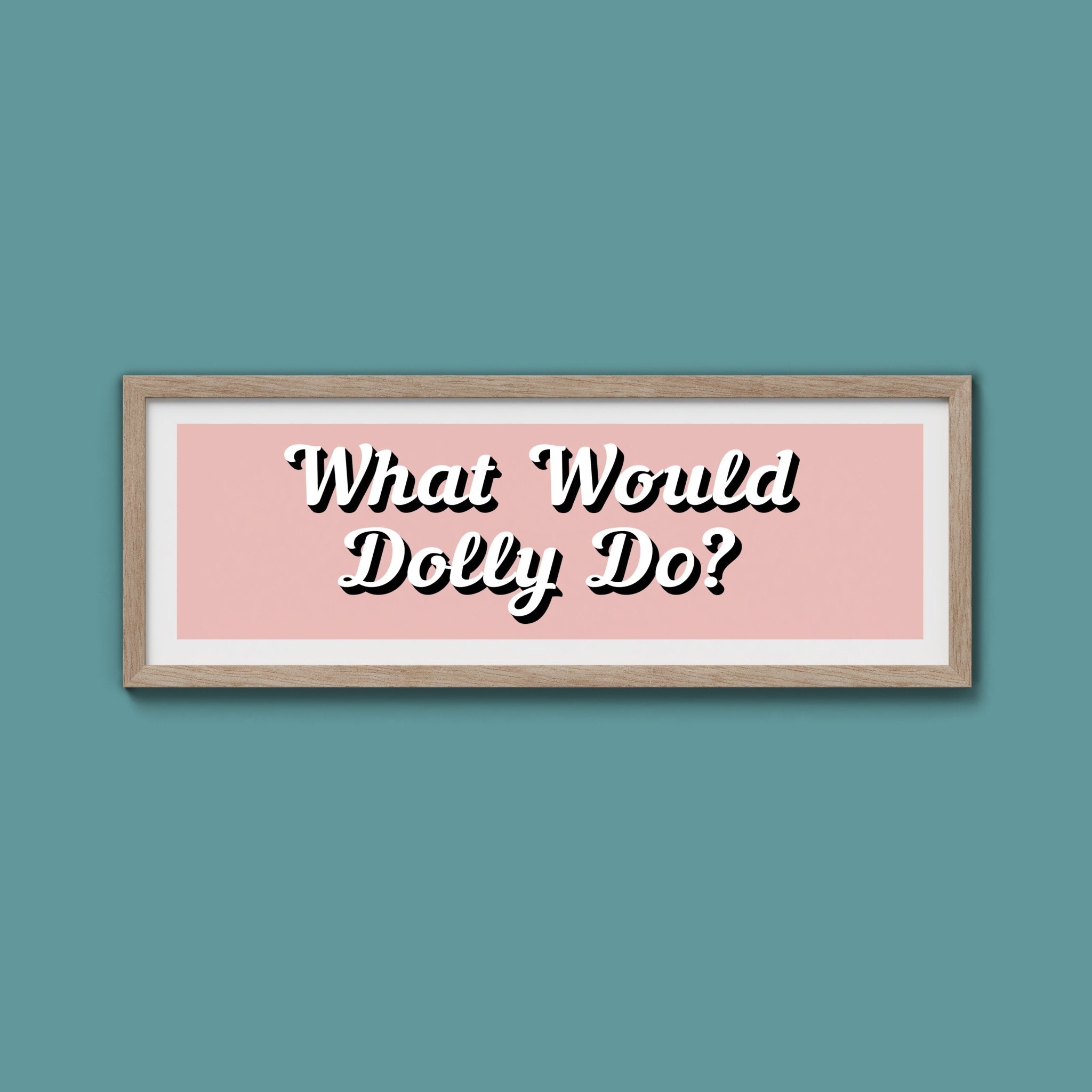 What Would Dolly Do? Framed Print (New Style) - Above The Door