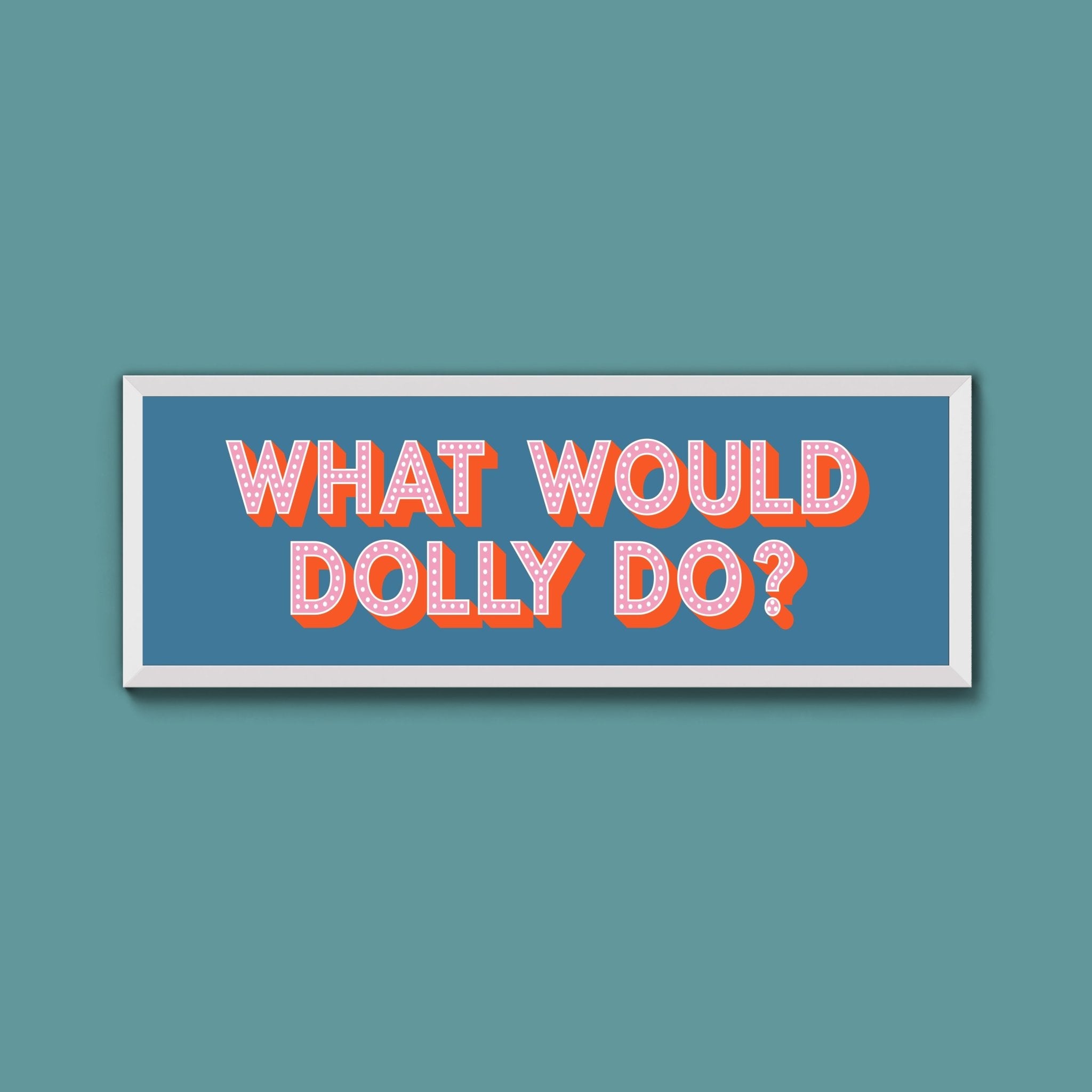 What Would Dolly Do Framed Print (New Style) - Above The Door