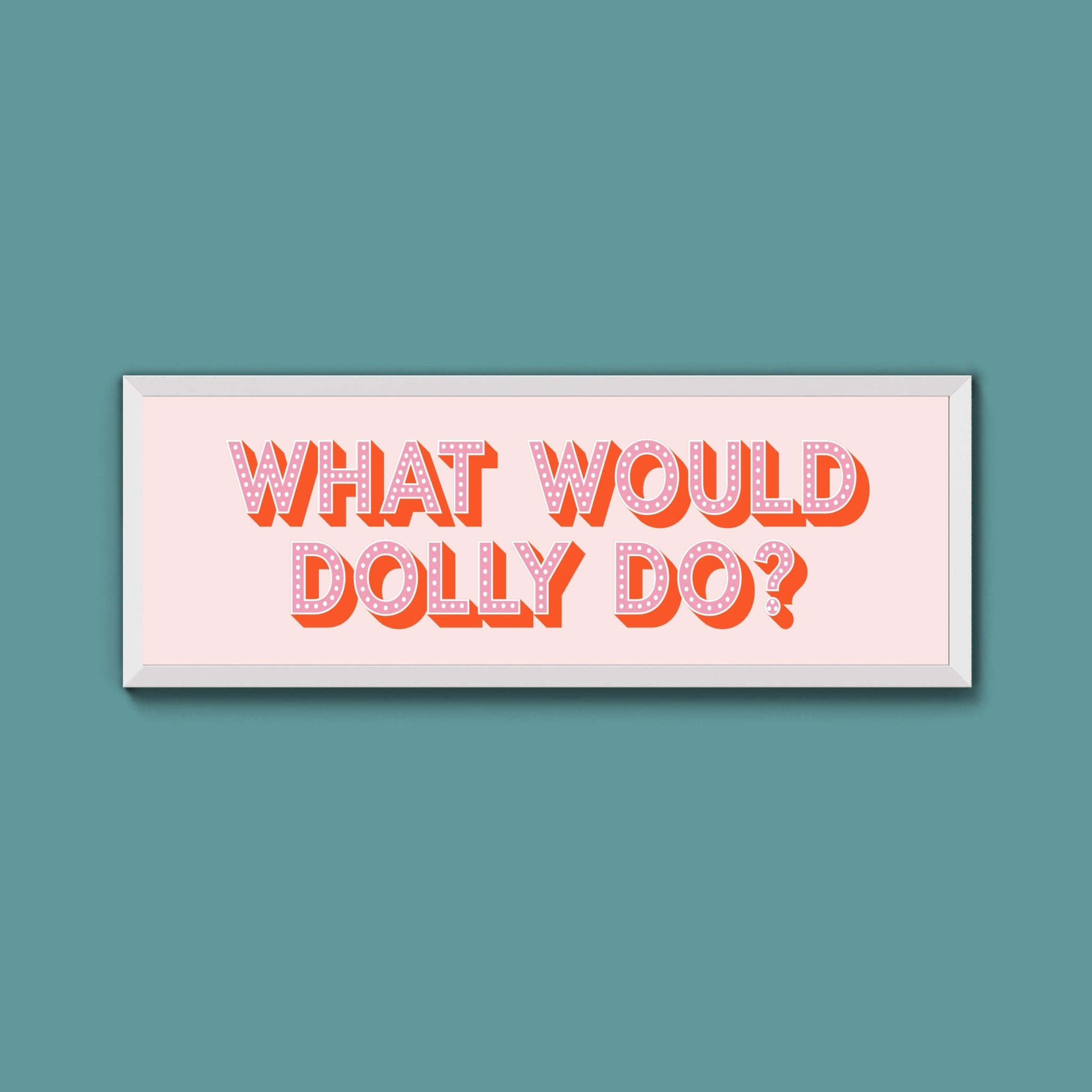 What Would Dolly Do Framed Print (New Style) - Above The Door