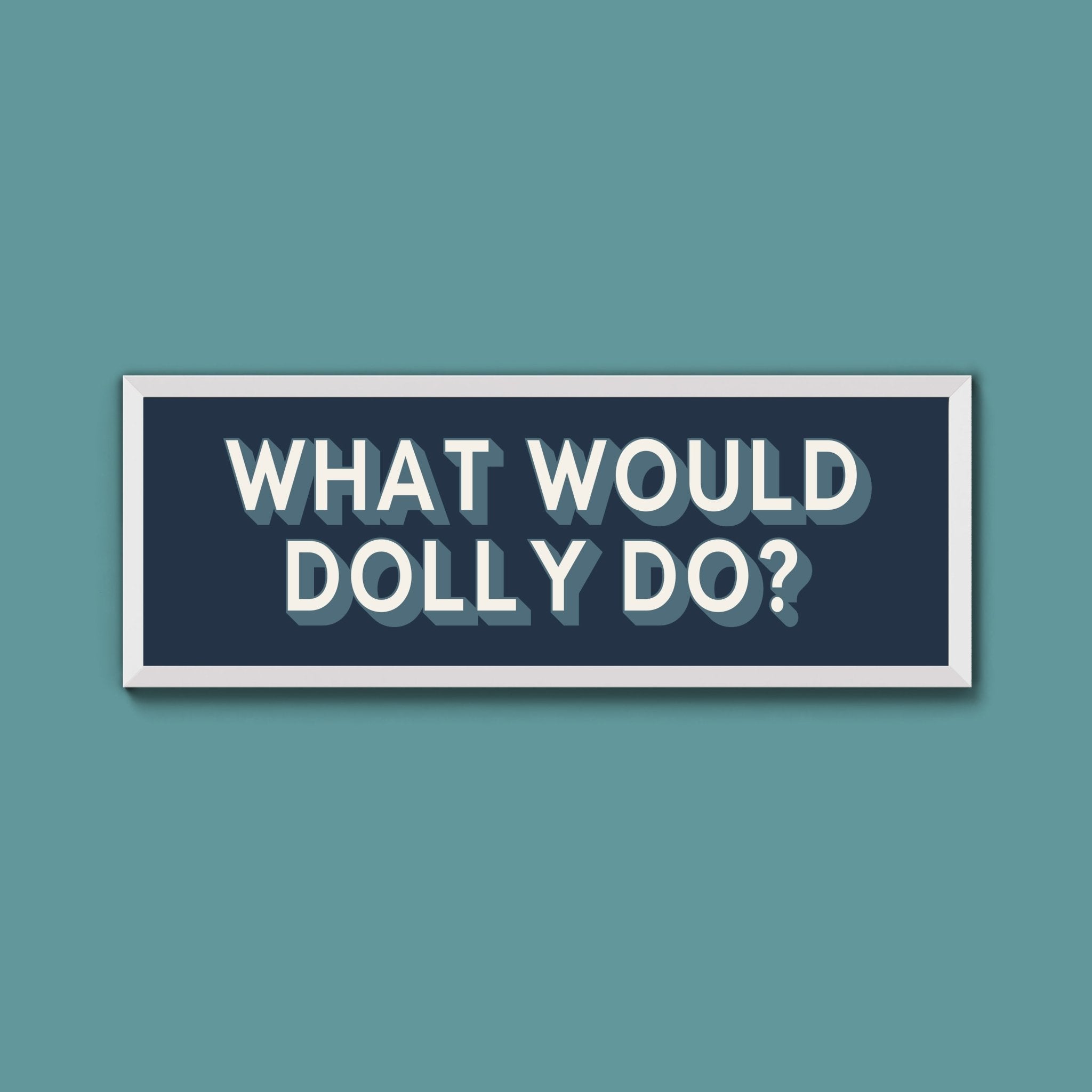 What Would Dolly Do? Framed Print (New Style) - Above The Door