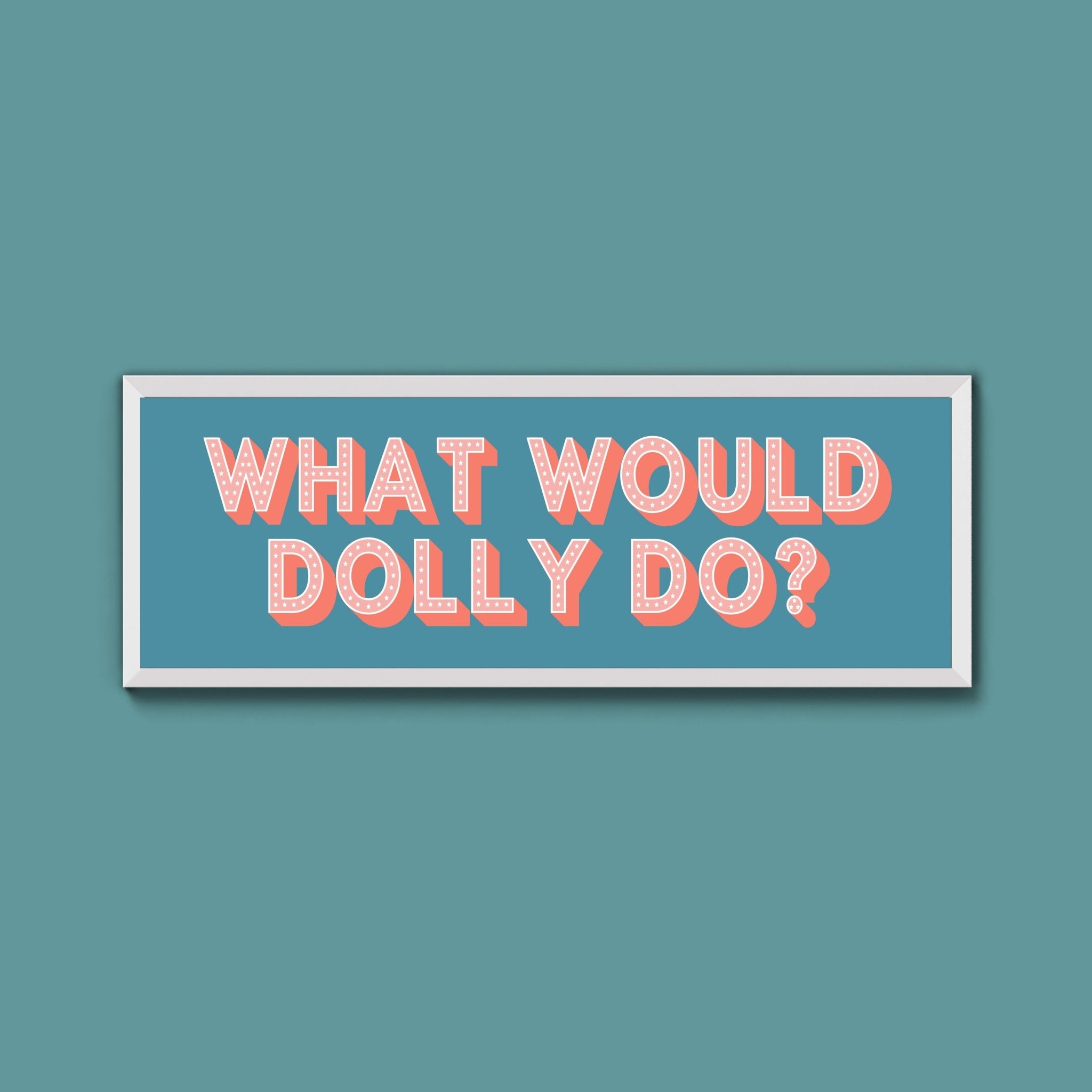 What Would Dolly Do? Framed Print (New Style) - Above The Door