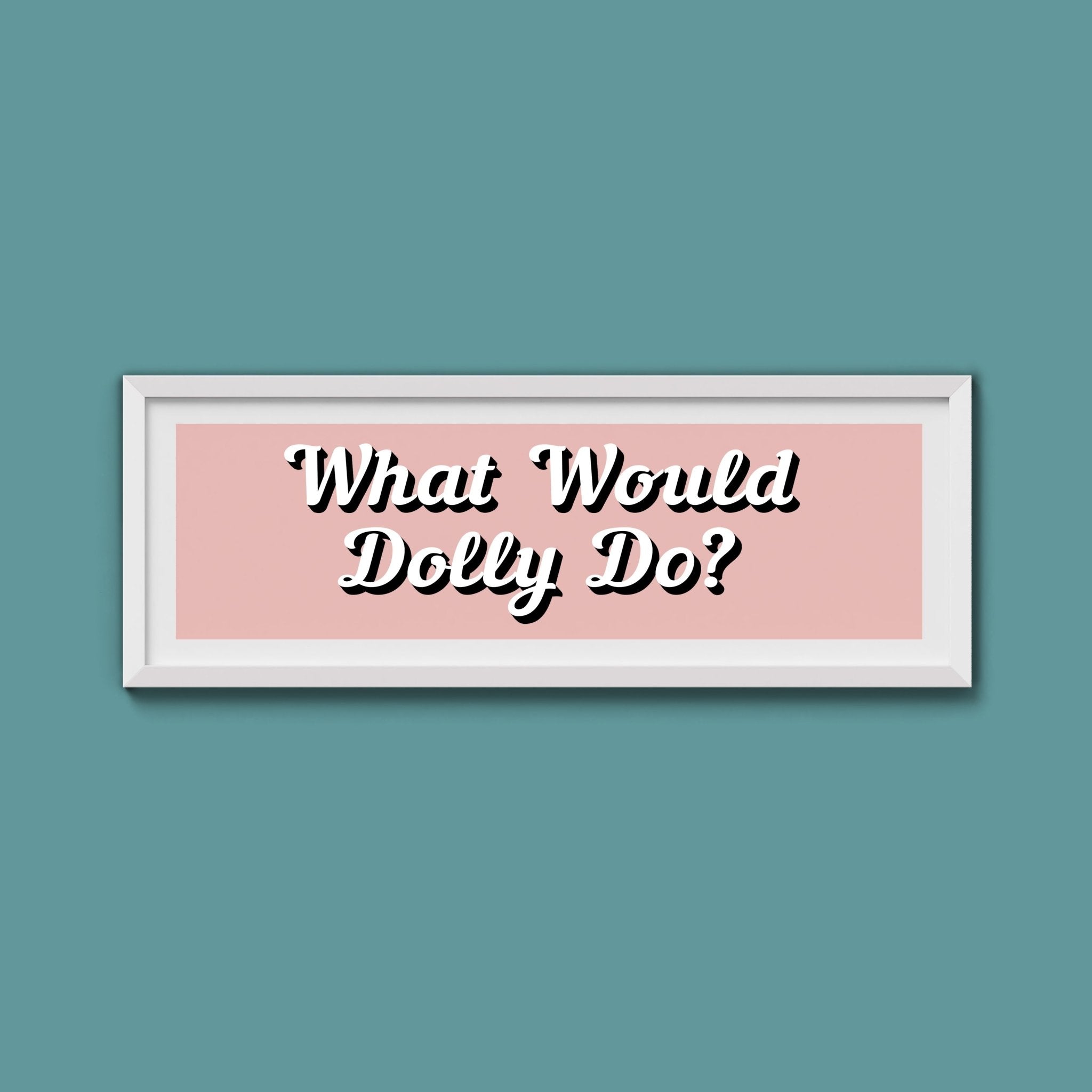 What Would Dolly Do? Framed Print (New Style) - Above The Door