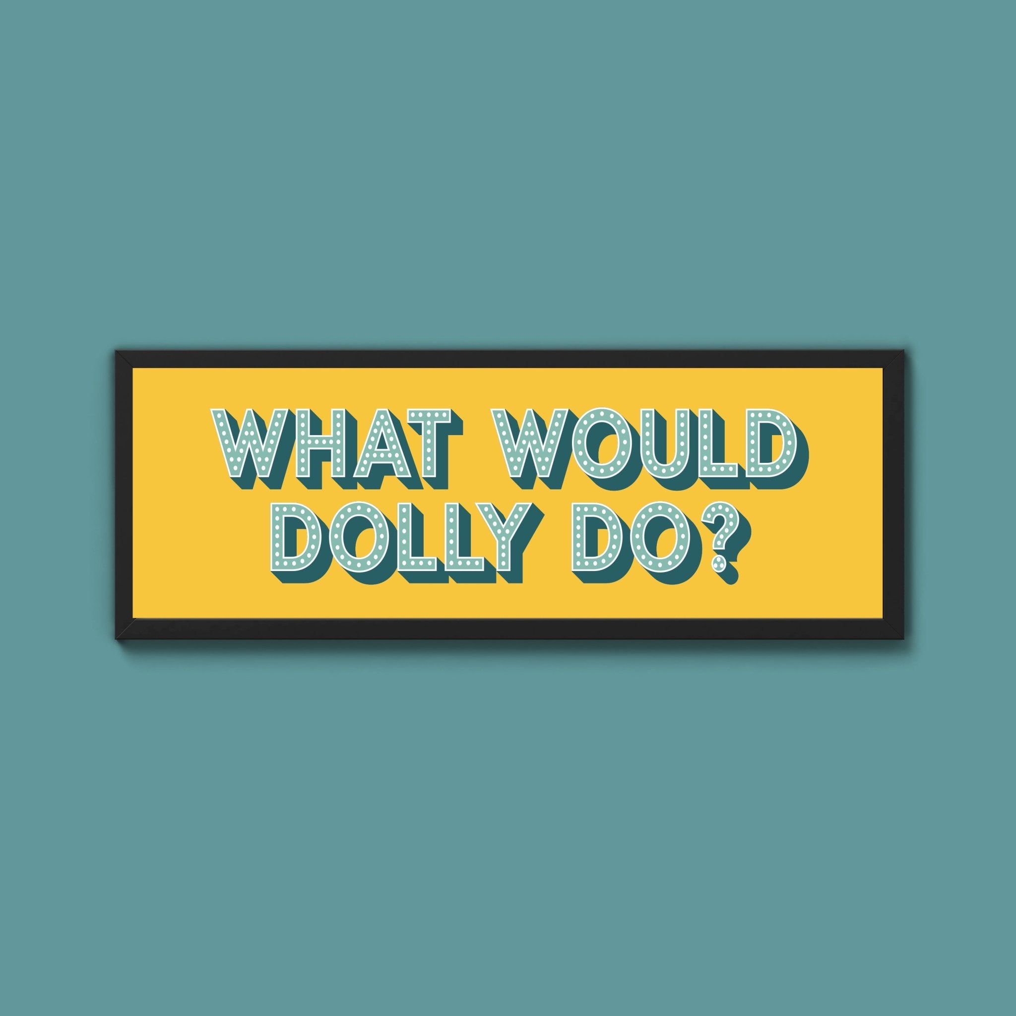 What Would Dolly Do Framed Print (New Style) - Above The Door