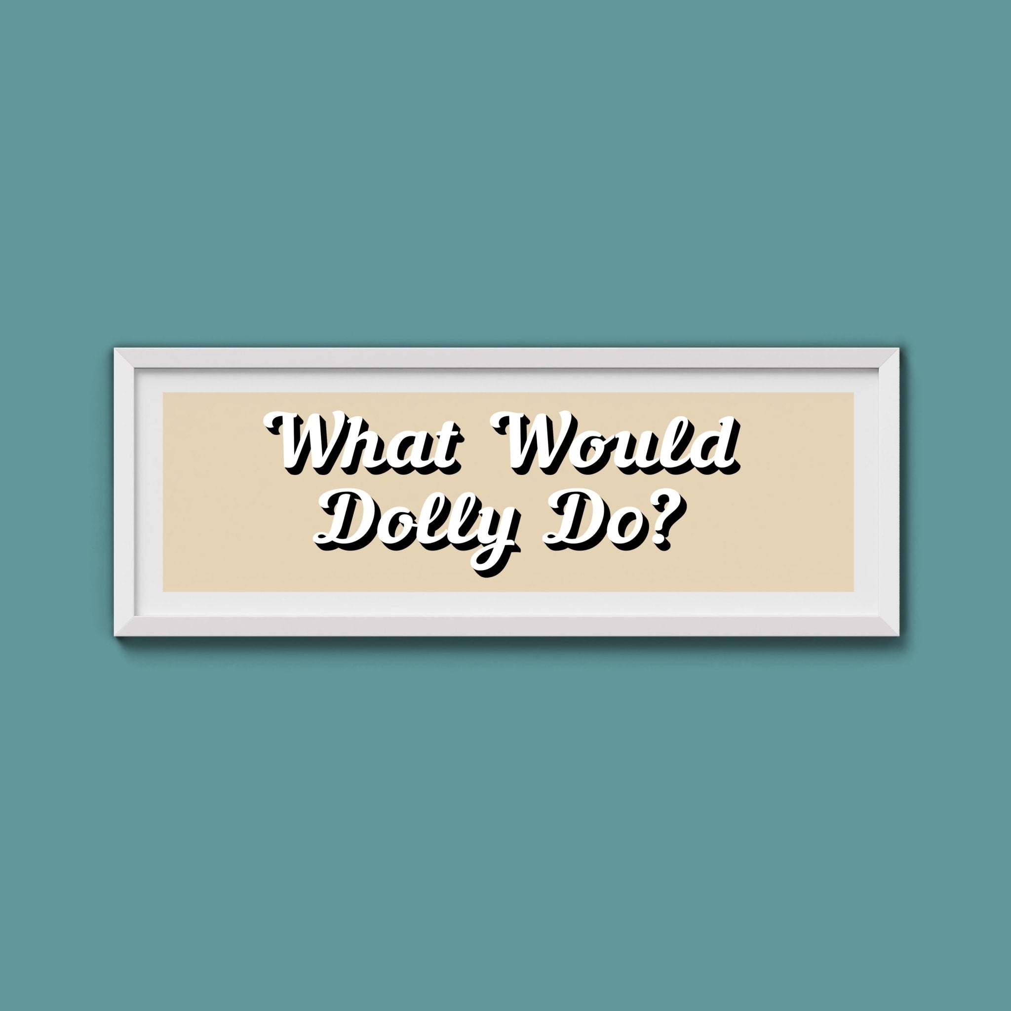 What Would Dolly Do? Framed Print (New Style) - Above The Door