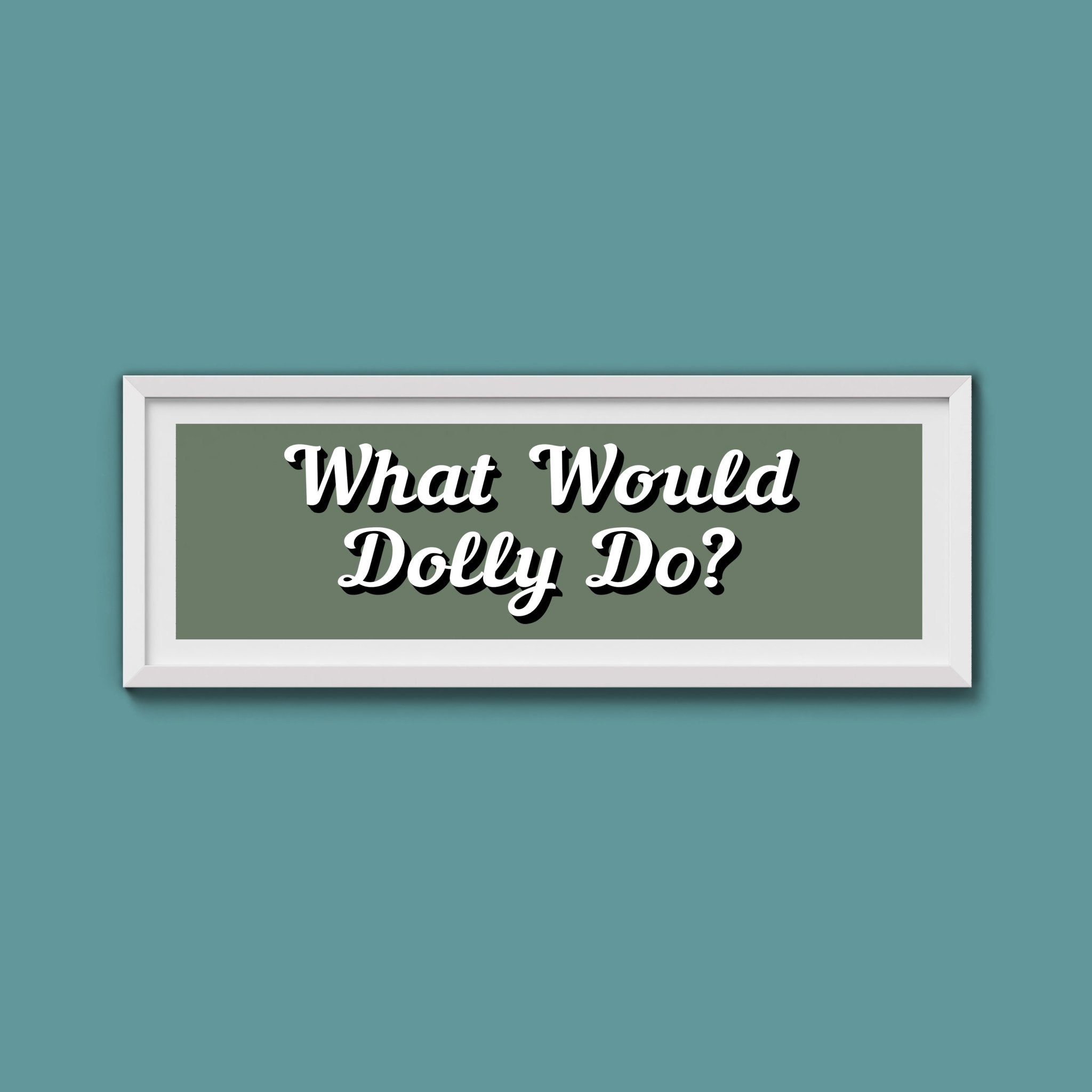 What Would Dolly Do? Framed Print (New Style) - Above The Door