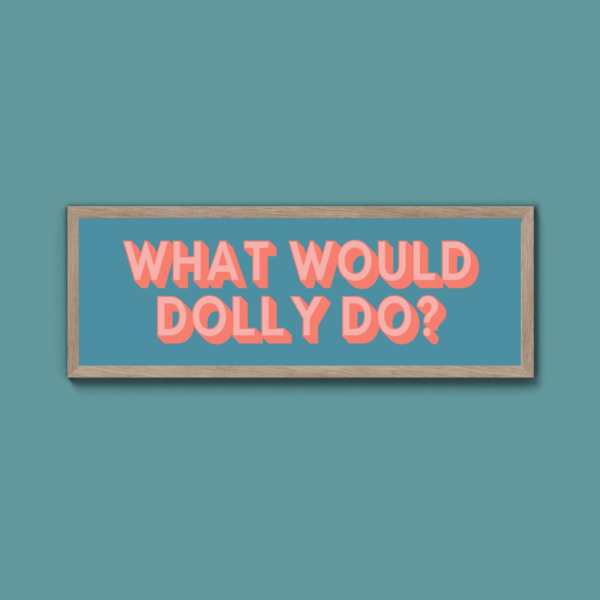 What Would Dolly Do? Framed Print (New Style) - Above The Door