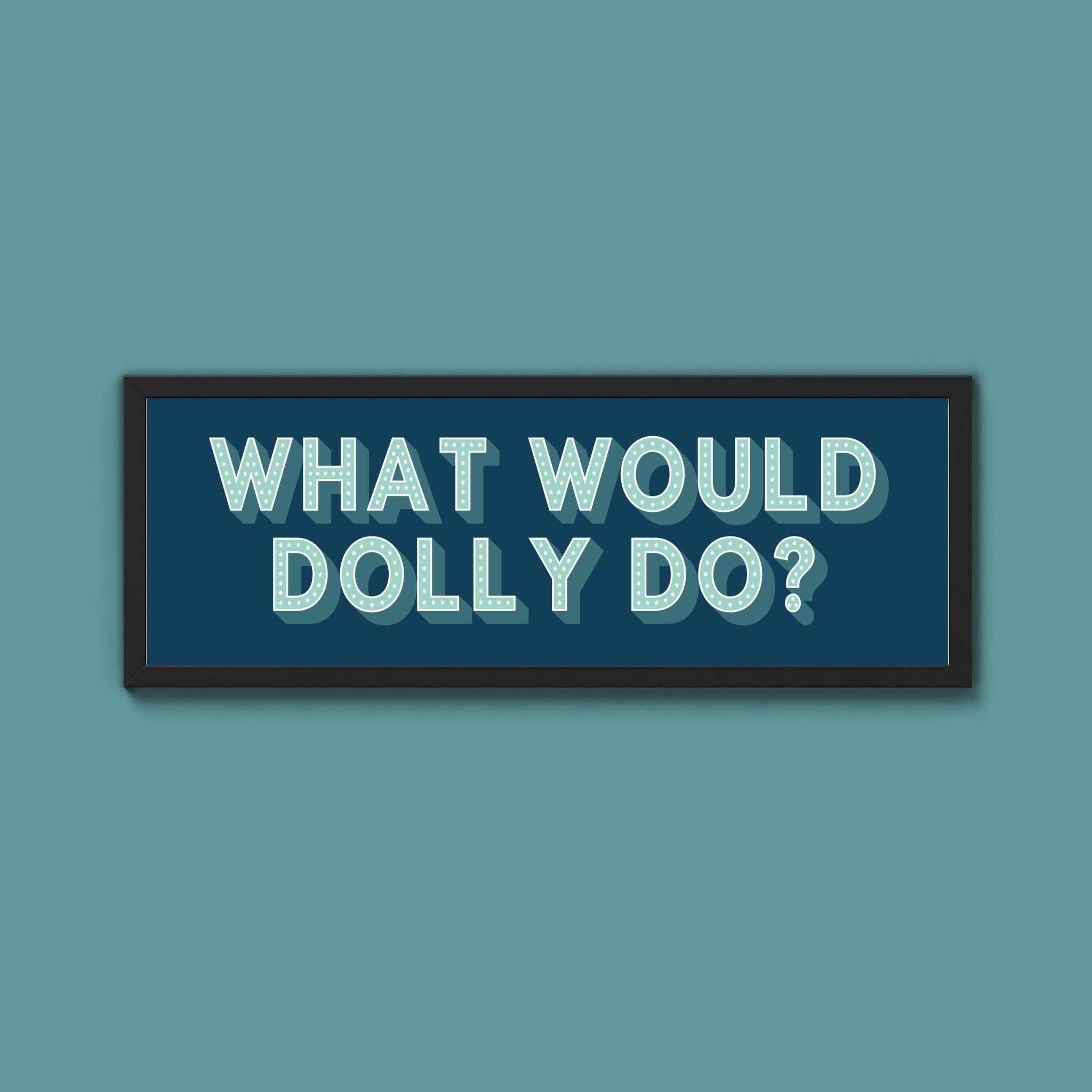 What Would Dolly Do? Framed Print (New Style) - Above The Door