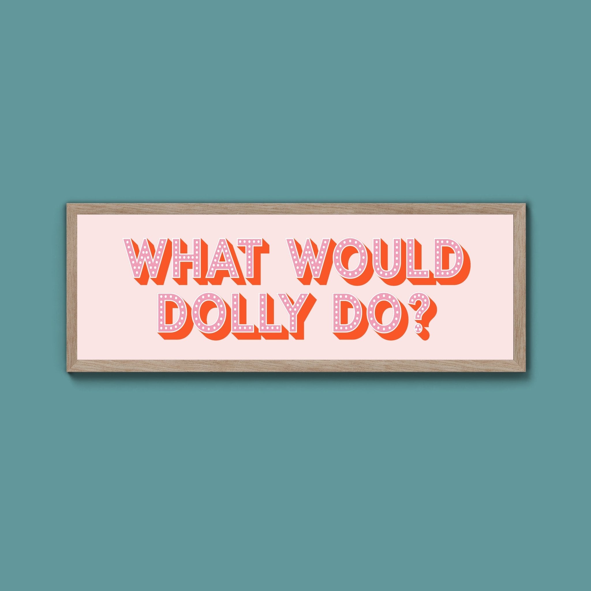 What Would Dolly Do Framed Print (New Style) - Above The Door