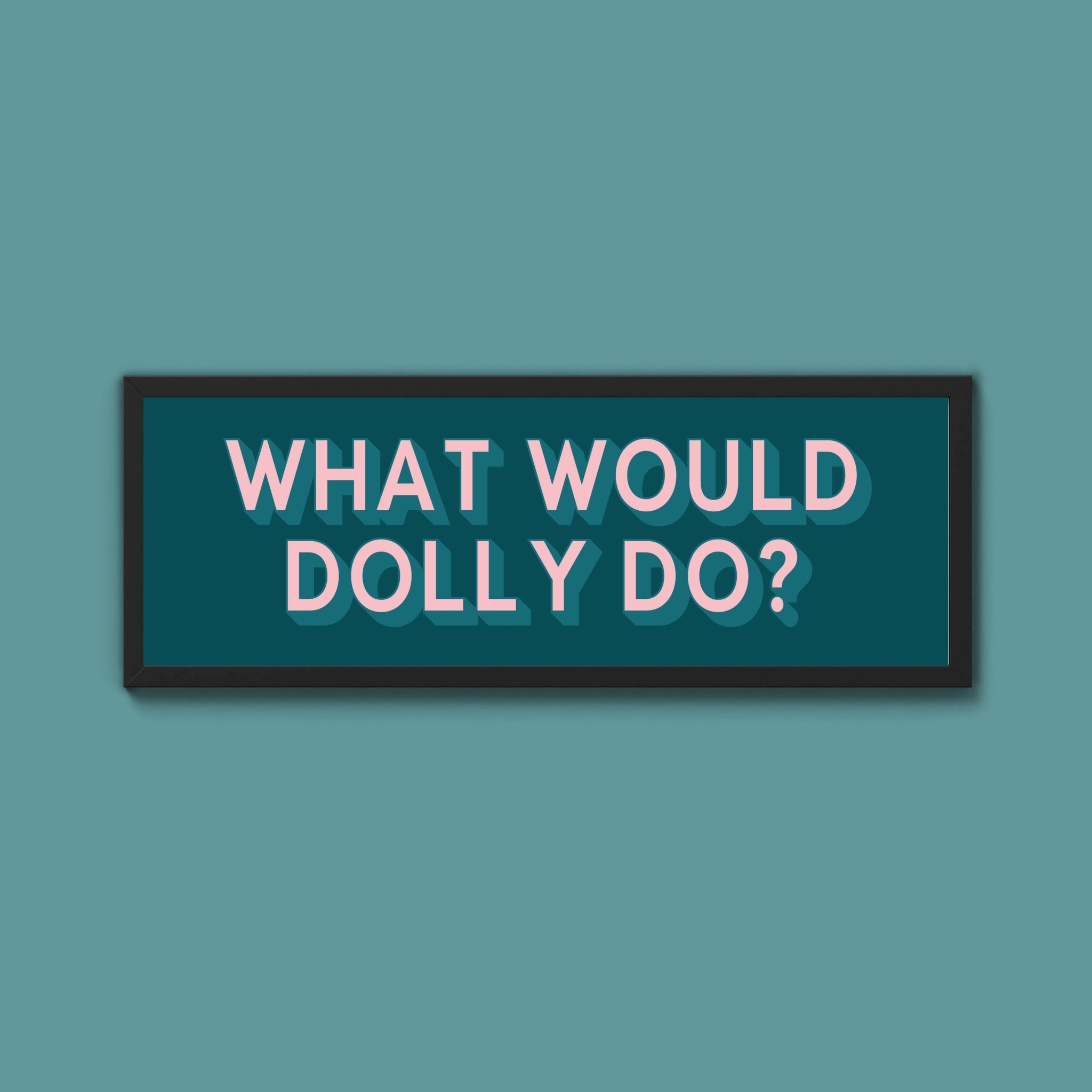 What Would Dolly Do? Framed Print (New Style) - Above The Door