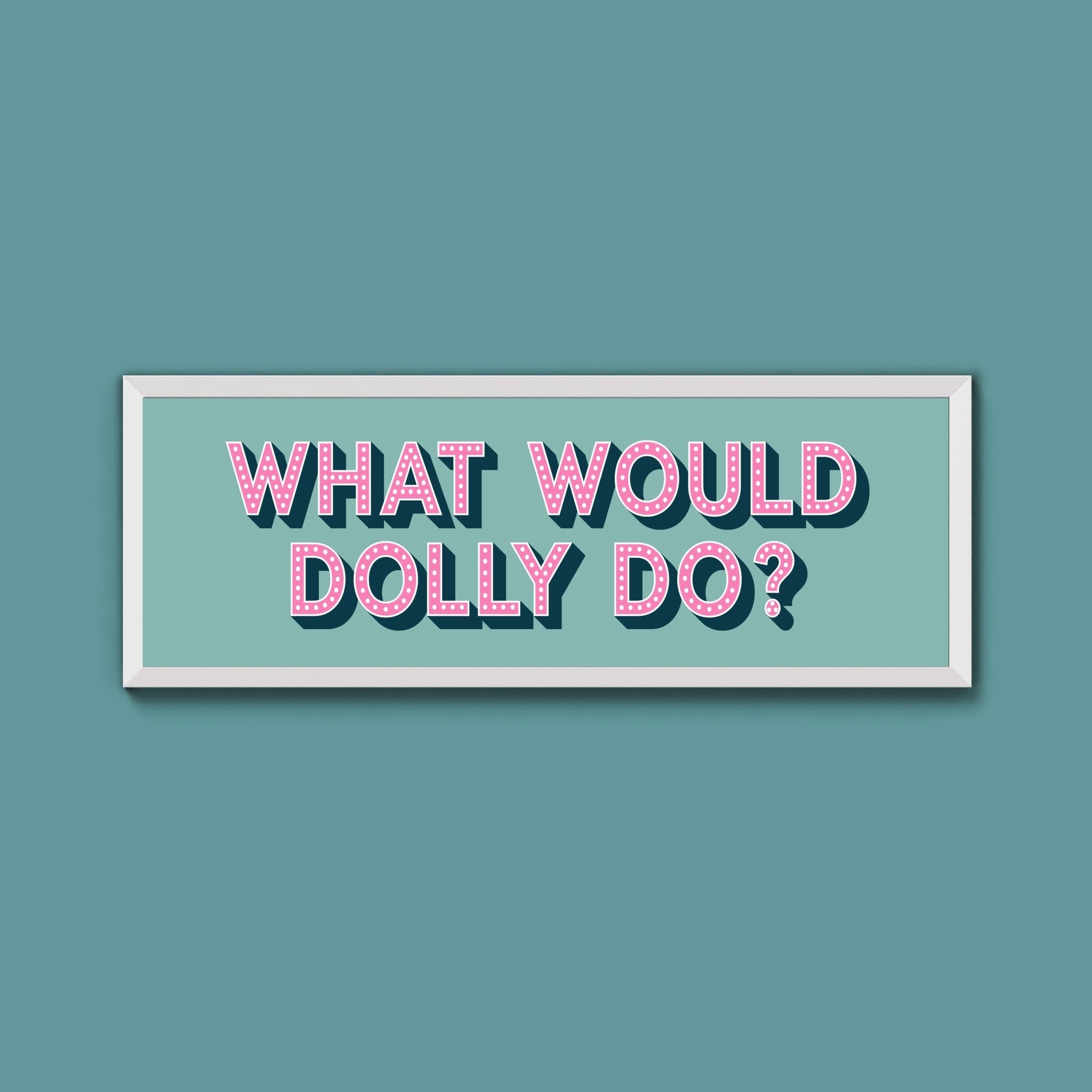 What Would Dolly Do Framed Print (New Style) - Above The Door