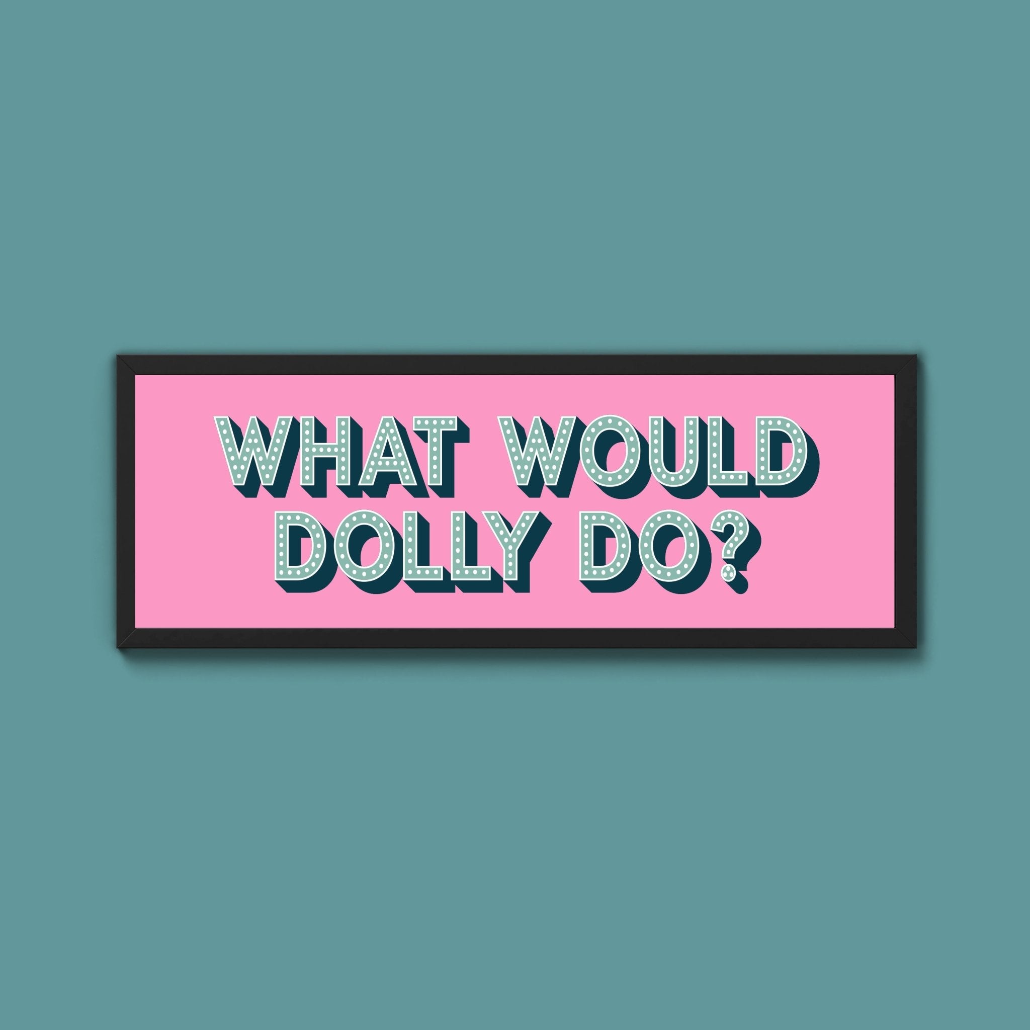 What Would Dolly Do Framed Print (New Style) - Above The Door