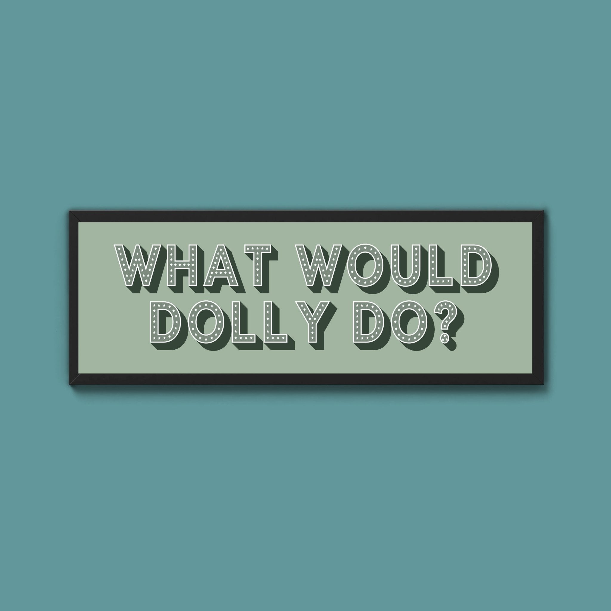 What Would Dolly Do? Framed Print (New Style) - Above The Door