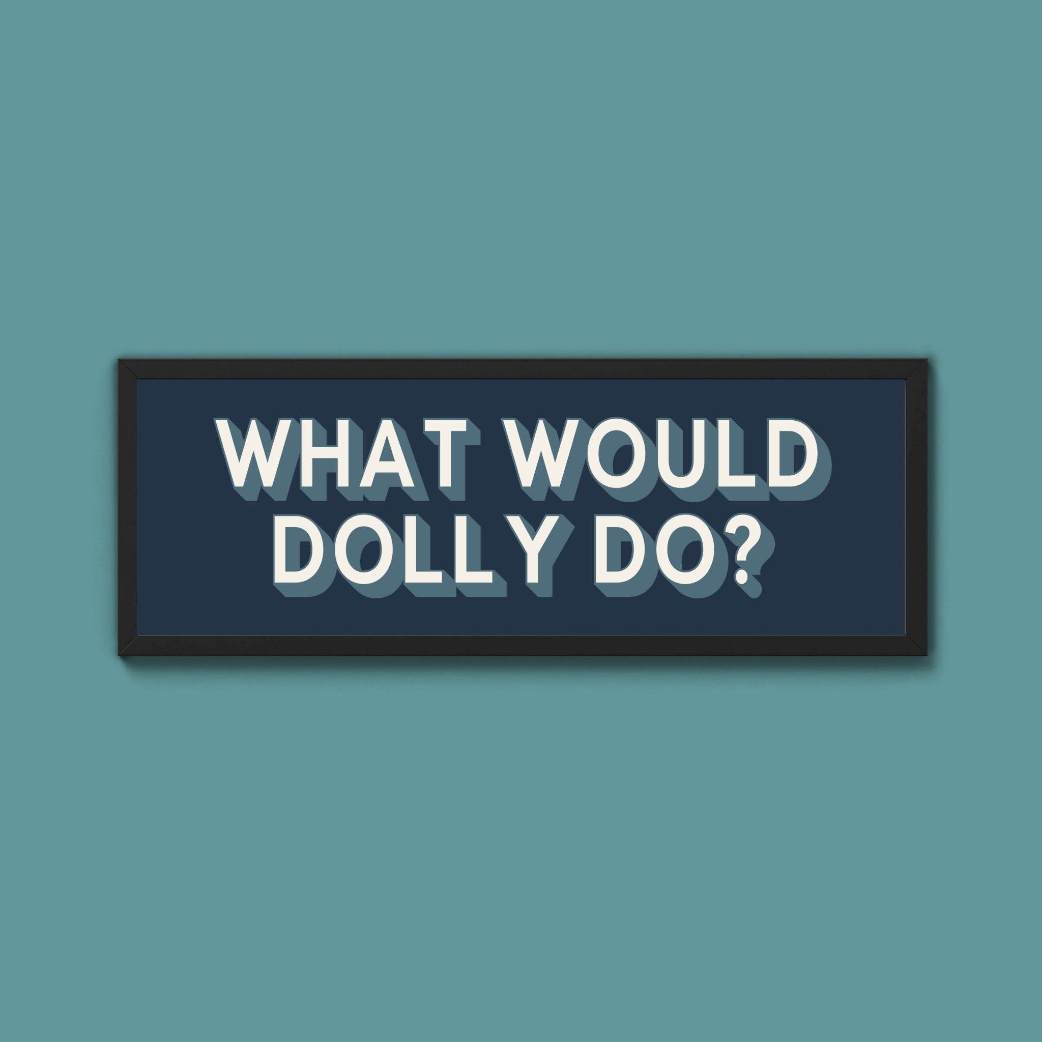 What Would Dolly Do? Framed Print (New Style) - Above The Door