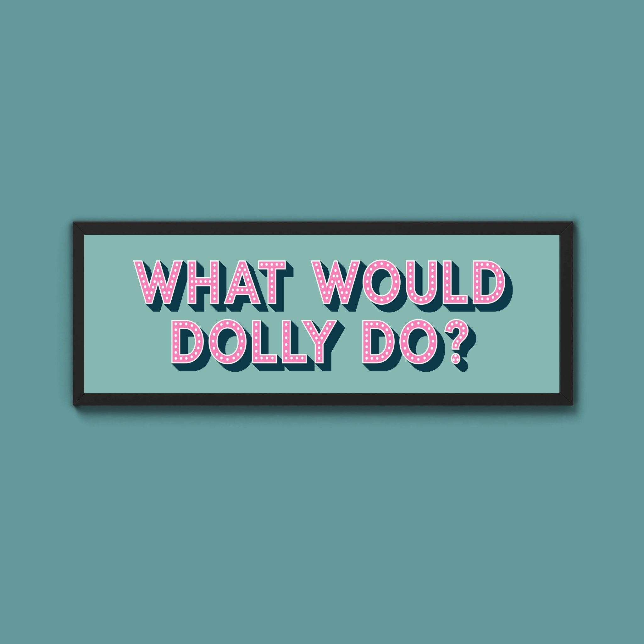 What Would Dolly Do Framed Print (New Style) - Above The Door