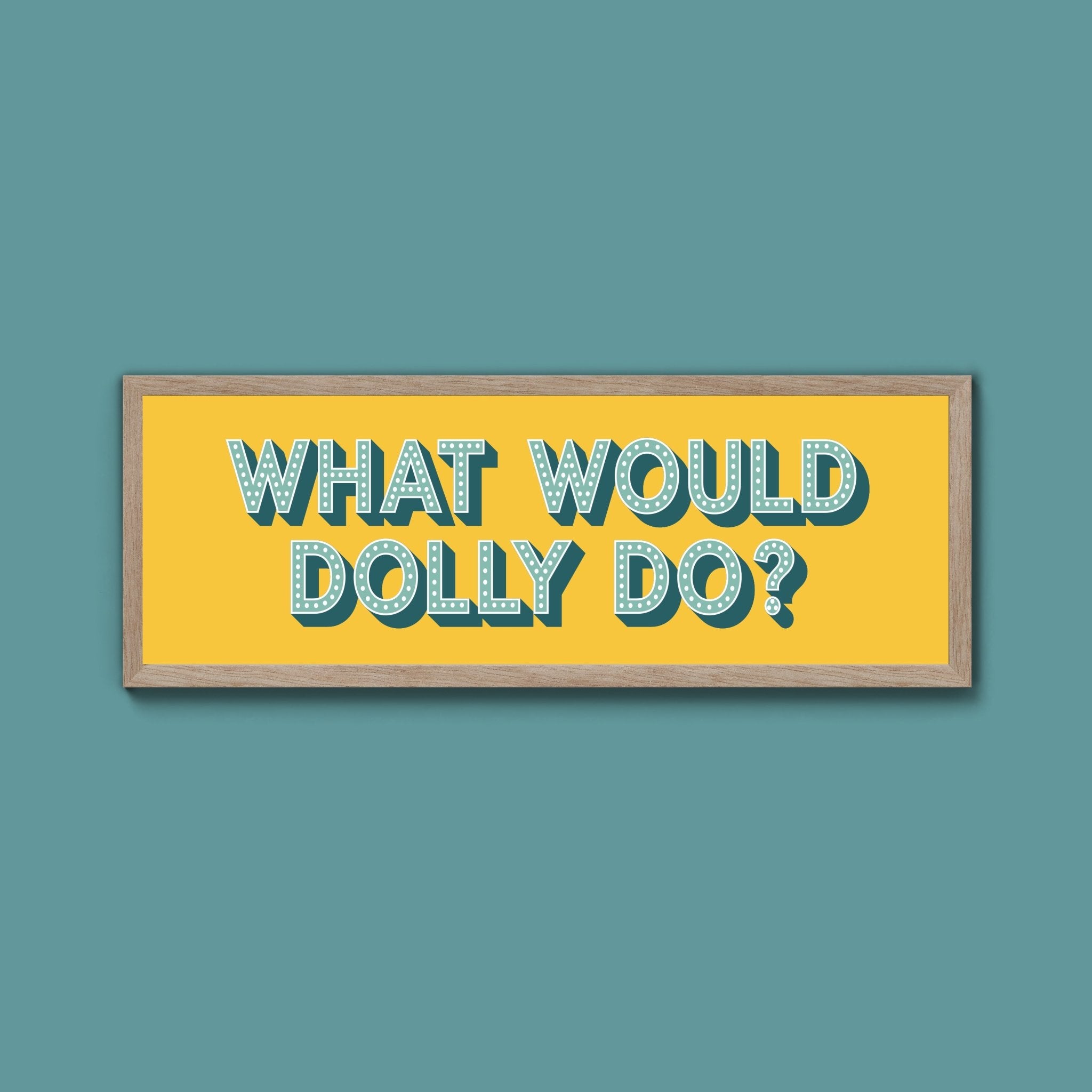 What Would Dolly Do Framed Print (New Style) - Above The Door