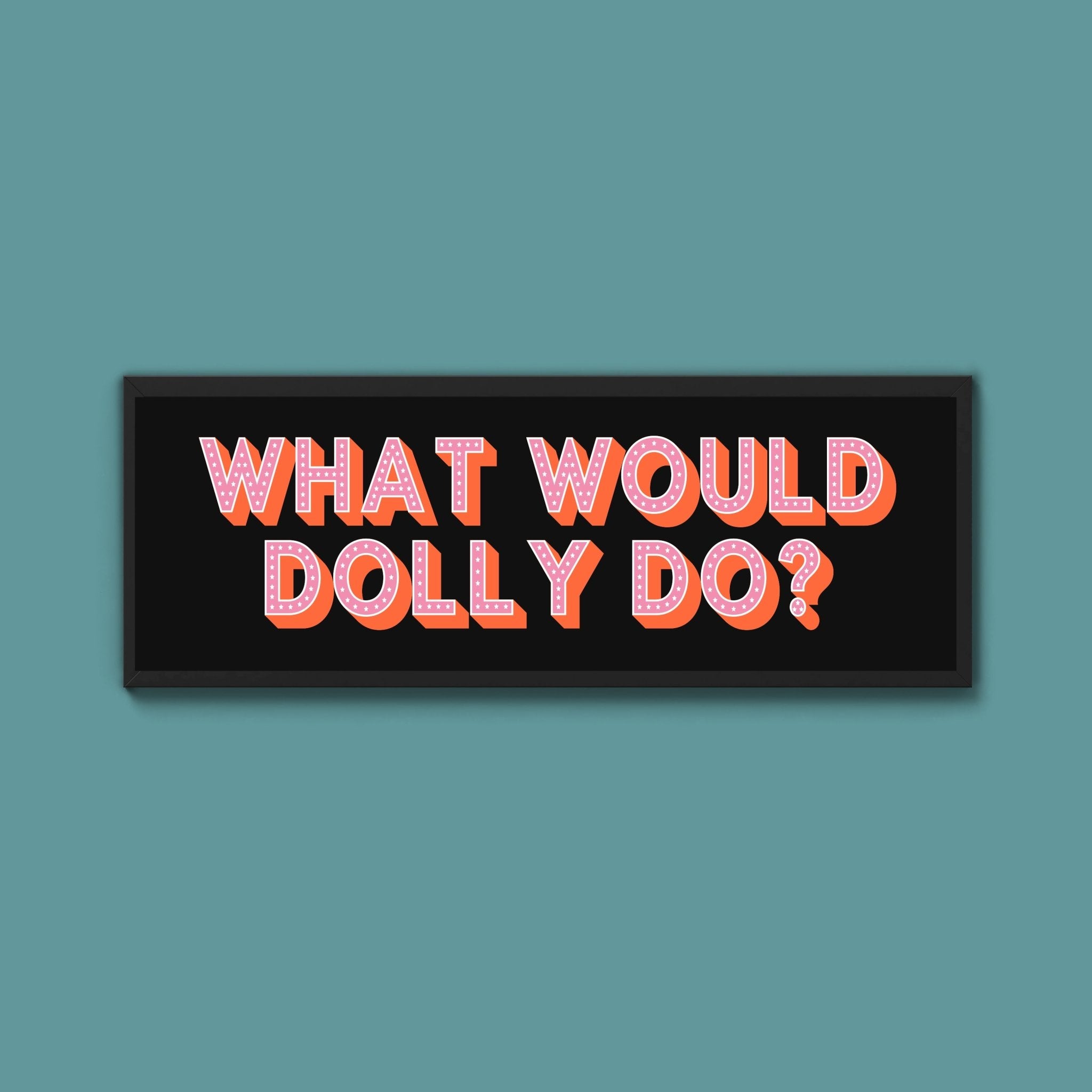 What Would Dolly Do? Framed Print (New Style) - Above The Door