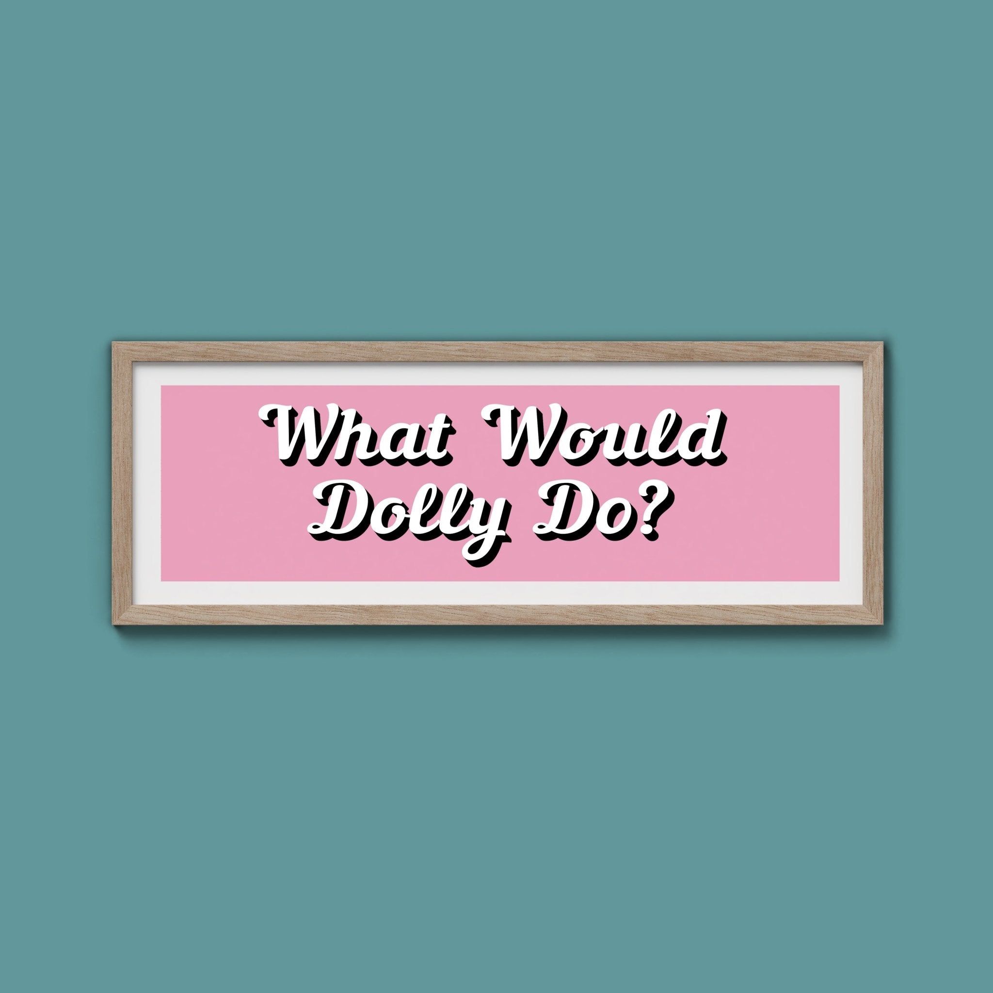 What Would Dolly Do? Framed Print (New Style) - Above The Door