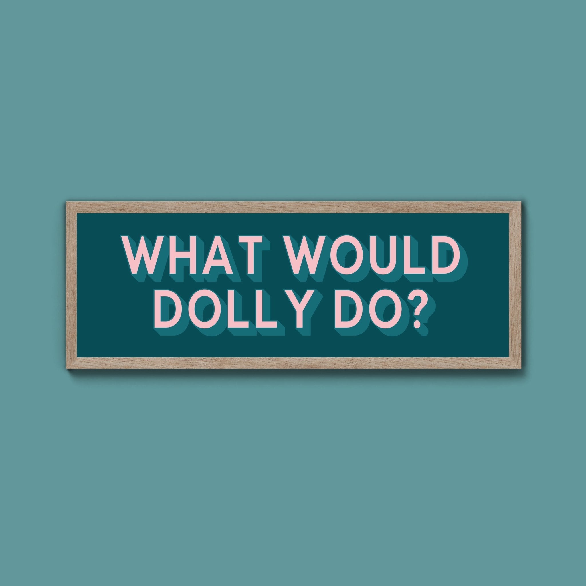What Would Dolly Do? Framed Print (New Style) - Above The Door