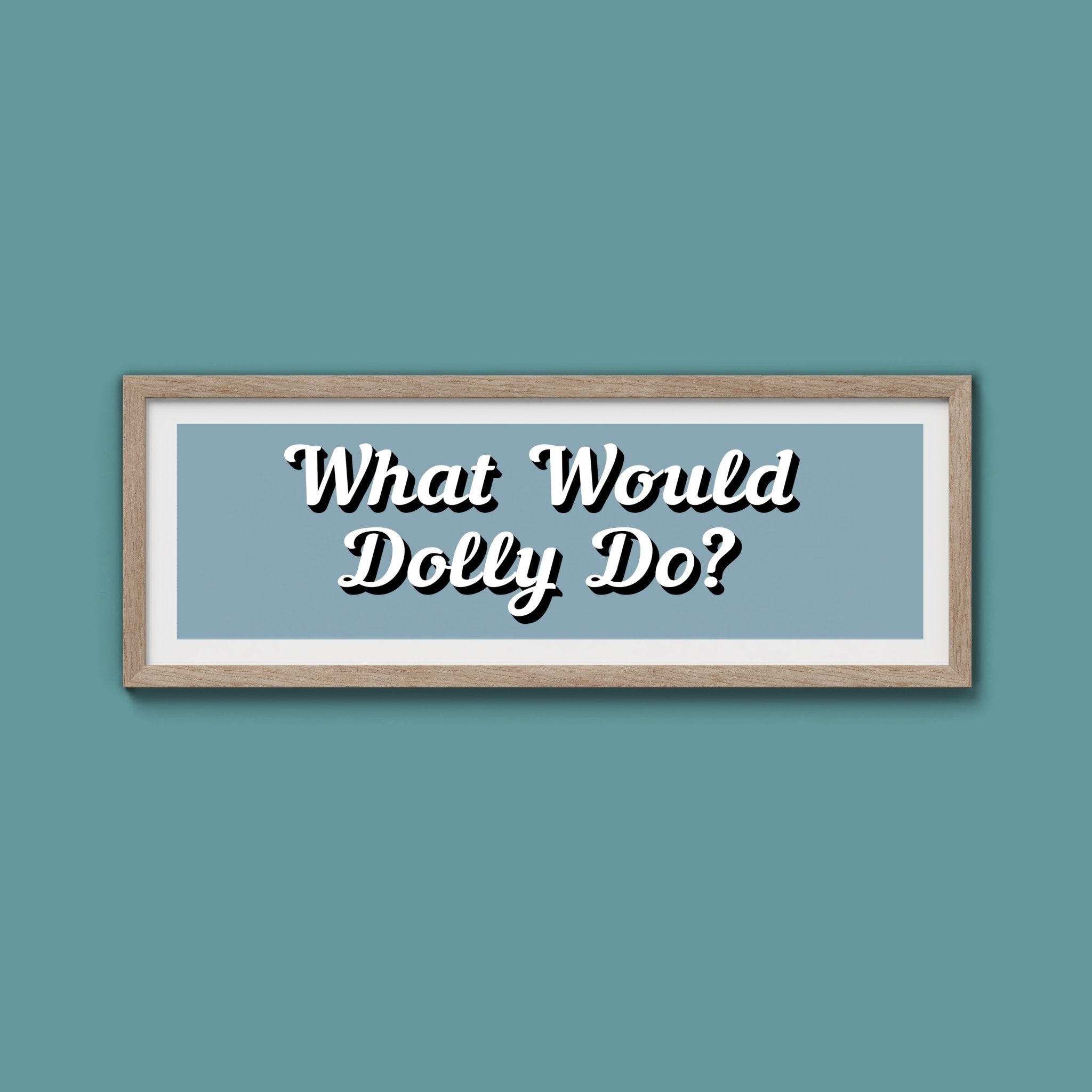 What Would Dolly Do? Framed Print (New Style) - Above The Door