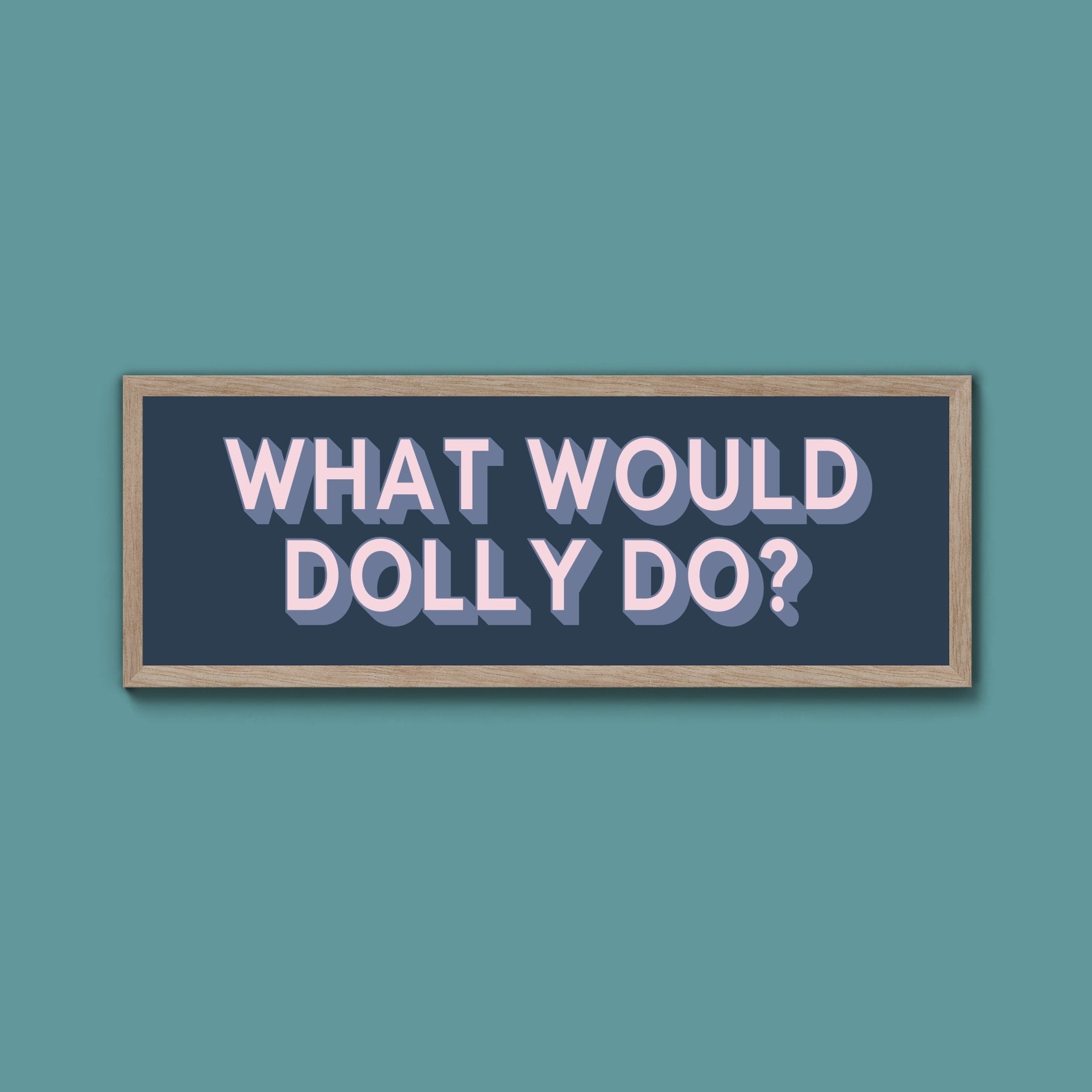 What Would Dolly Do? Framed Print (New Style) - Above The Door