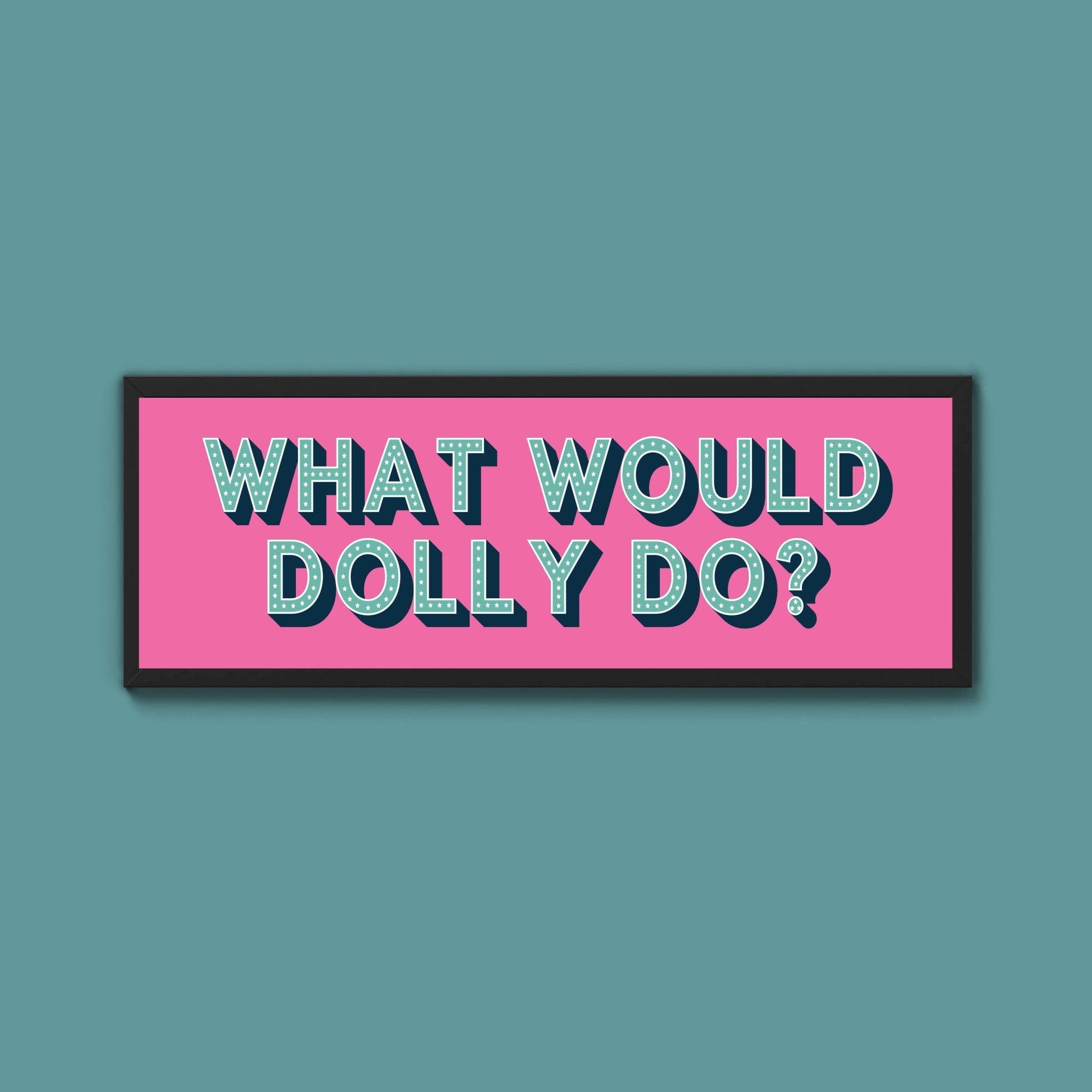 What Would Dolly Do? Framed Print (New Style) - Above The Door