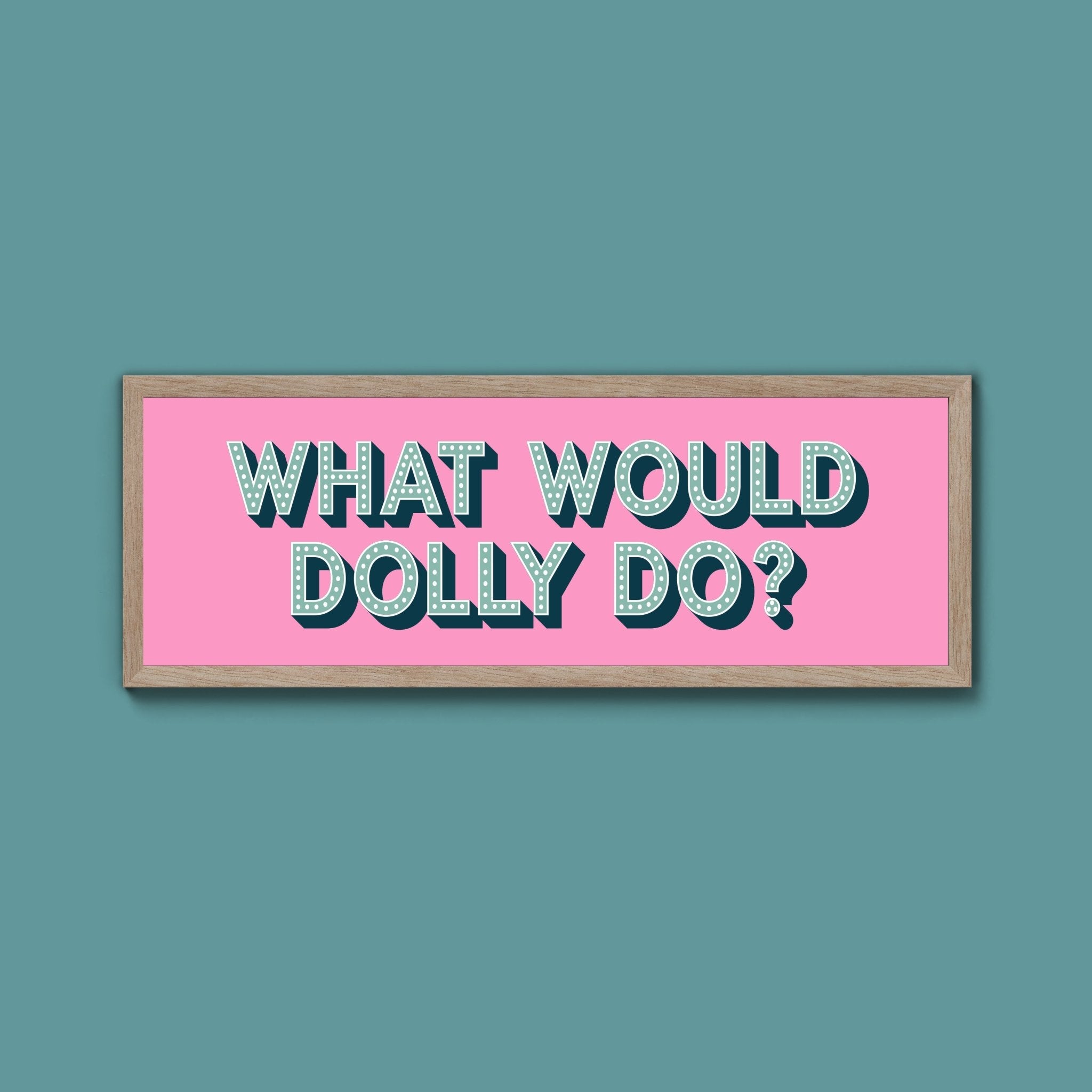 What Would Dolly Do Framed Print (New Style) - Above The Door