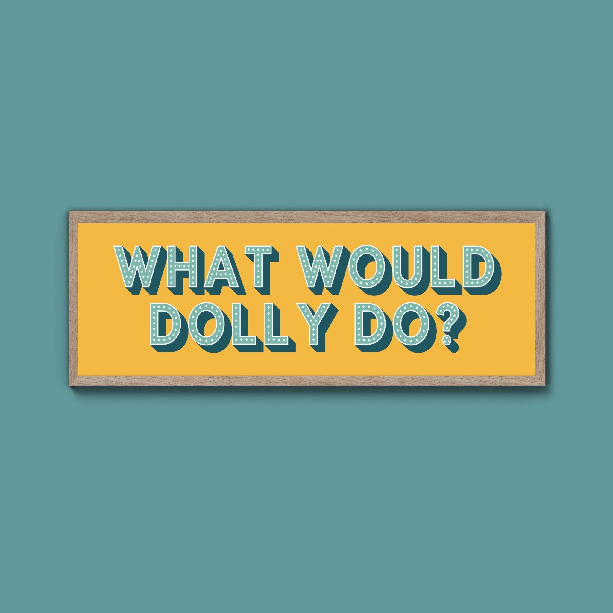 What Would Dolly Do? Framed Print (New Style) - Above The Door