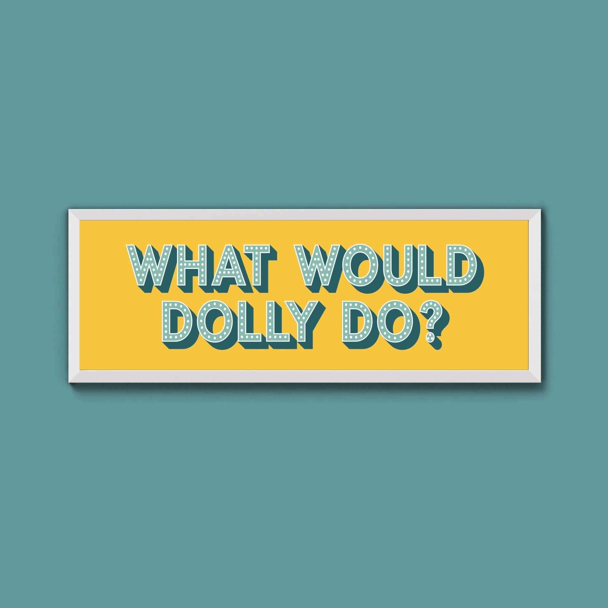 What Would Dolly Do Framed Print (New Style) - Above The Door