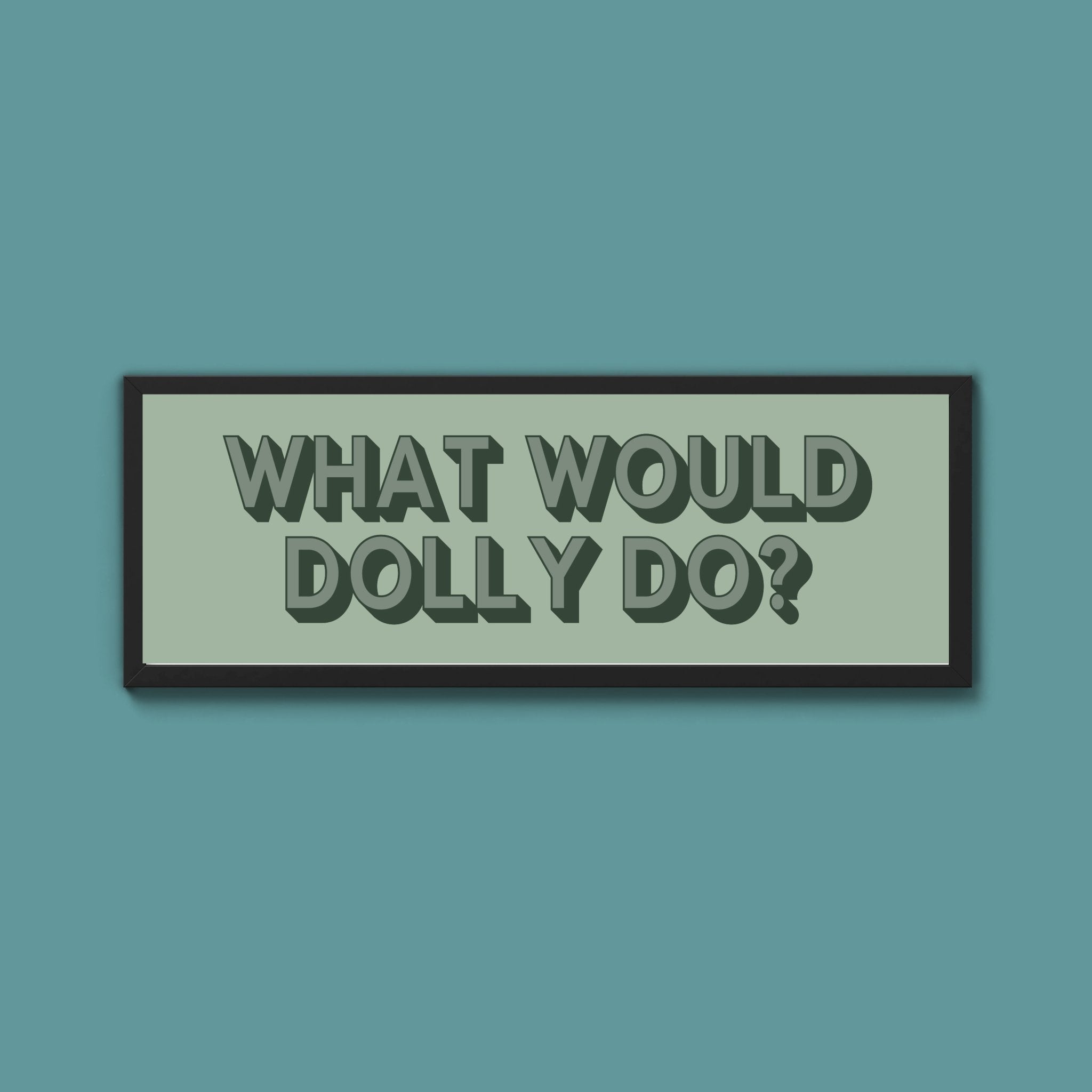 What Would Dolly Do? Framed Print (New Style) - Above The Door