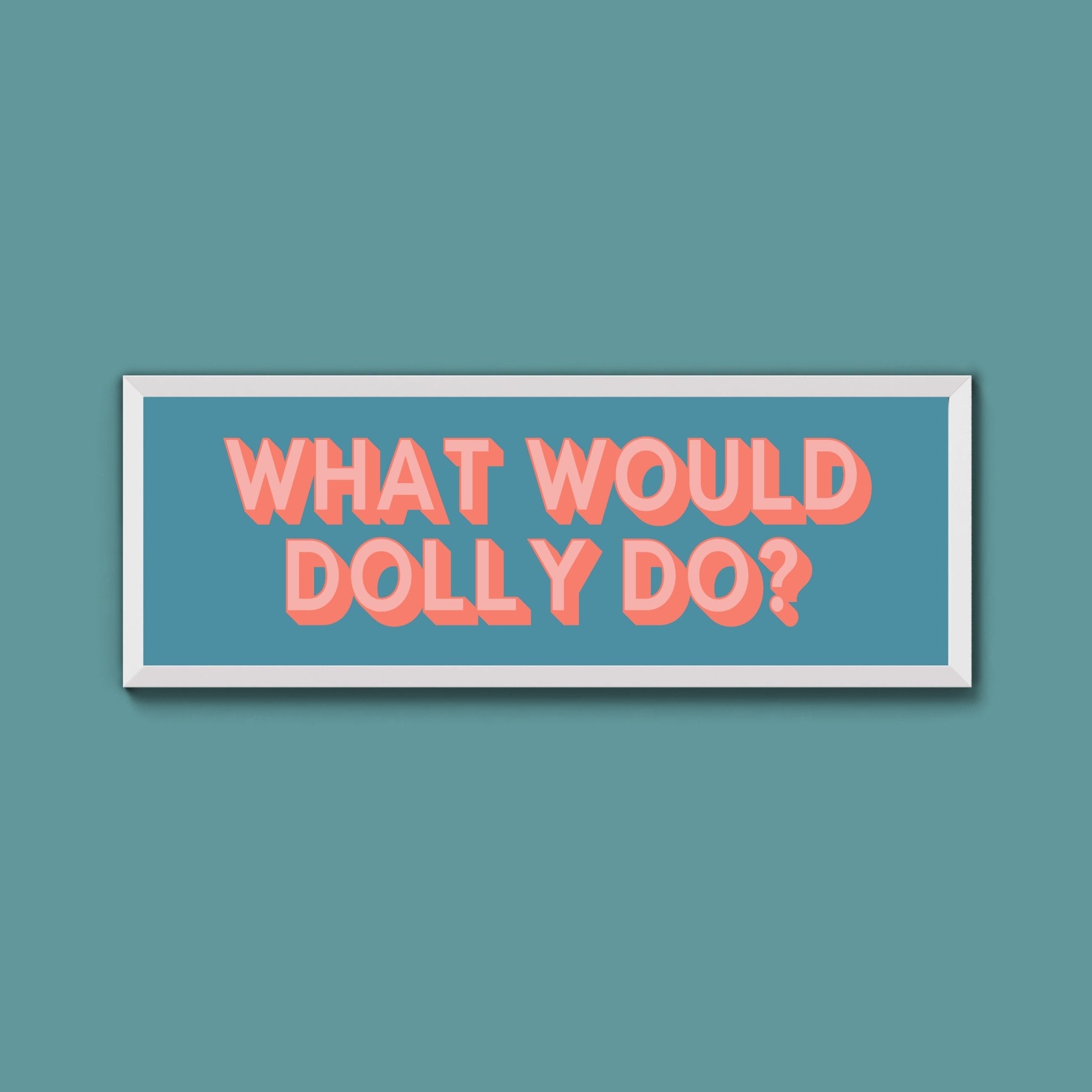 What Would Dolly Do? Framed Print (New Style) - Above The Door