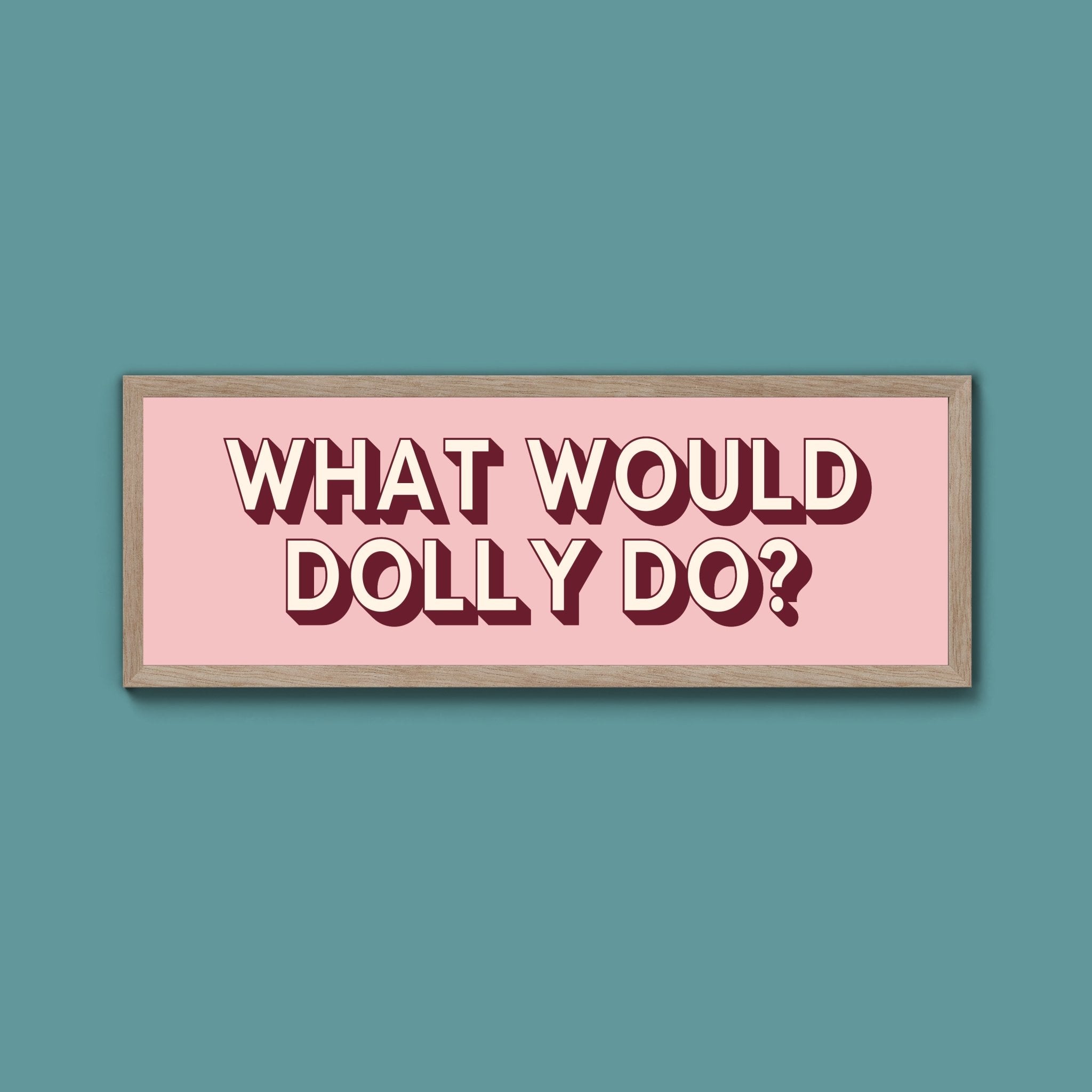 What Would Dolly Do? Framed Print (New Style) - Above The Door