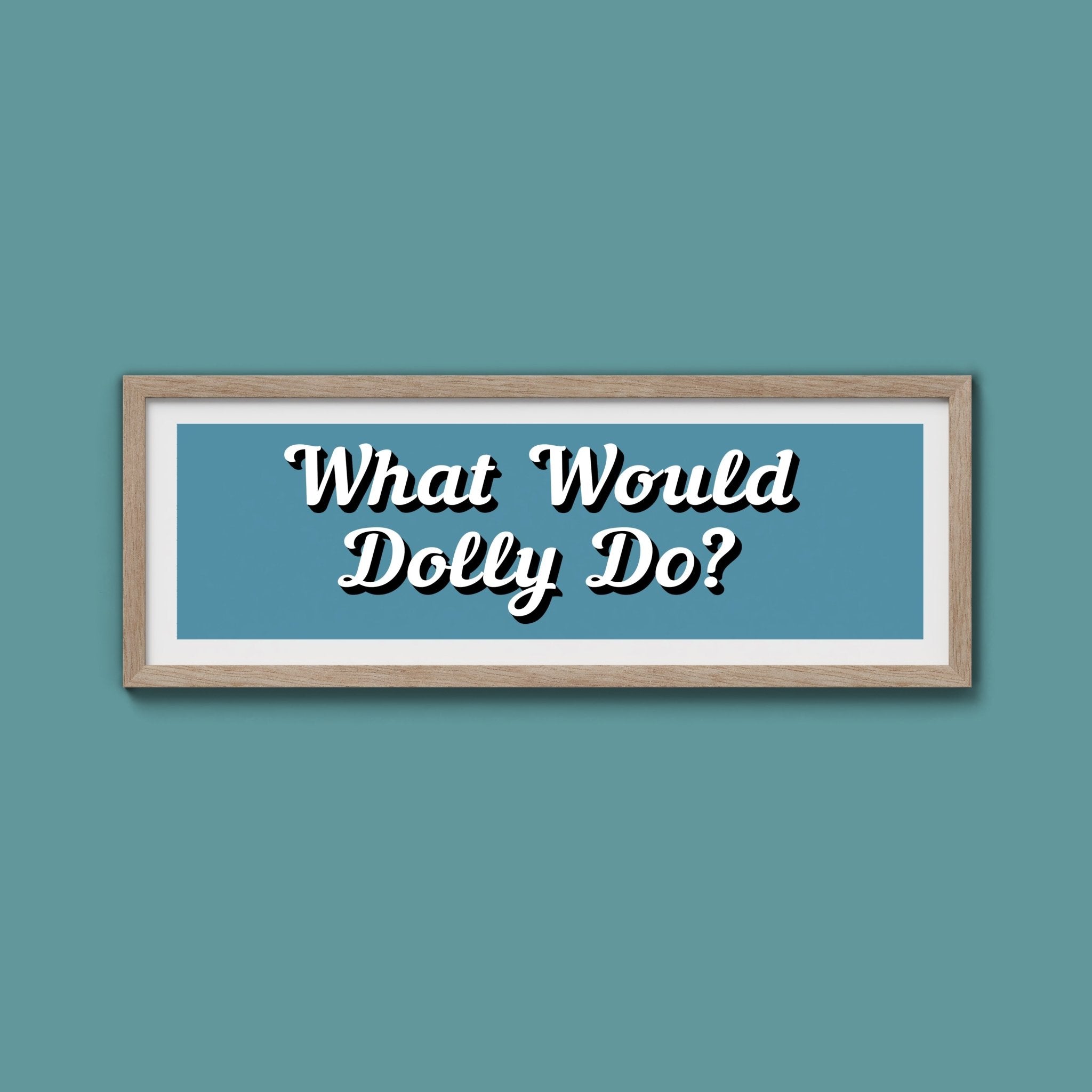 What Would Dolly Do? Framed Print (New Style) - Above The Door